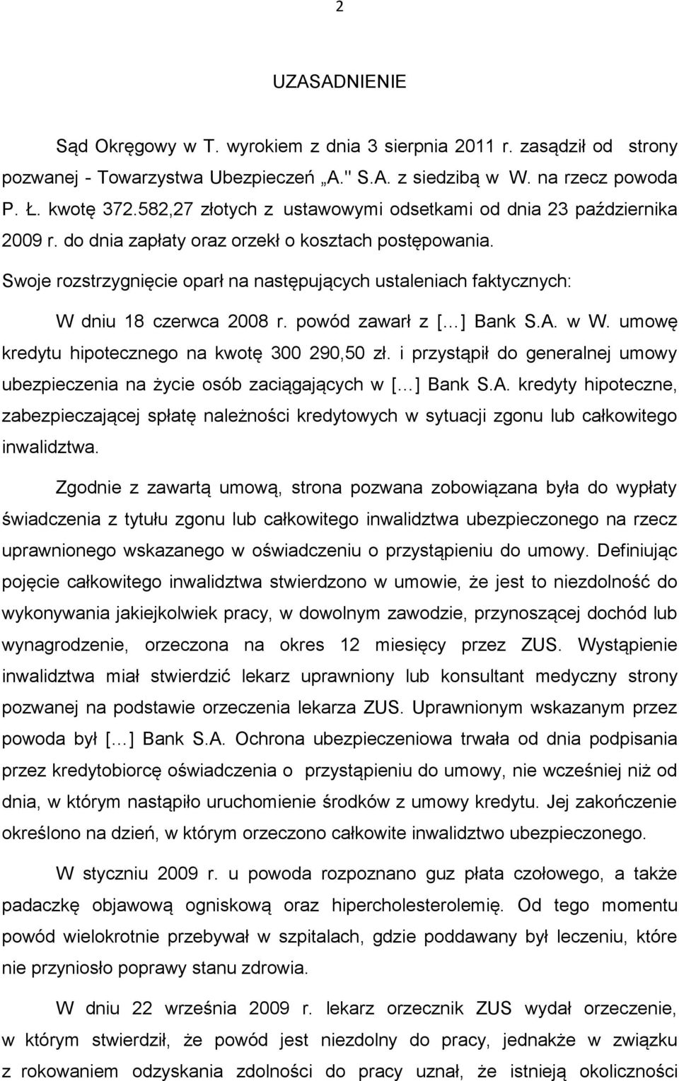 Swoje rozstrzygnięcie oparł na następujących ustaleniach faktycznych: W dniu 18 czerwca 2008 r. powód zawarł z [ ] Bank S.A. w W. umowę kredytu hipotecznego na kwotę 300 290,50 zł.