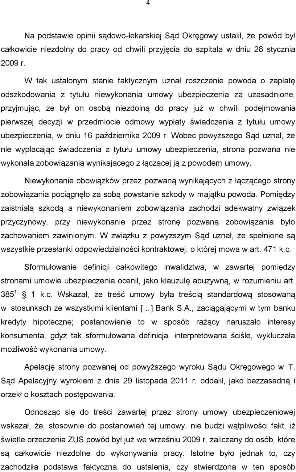 podejmowania pierwszej decyzji w przedmiocie odmowy wypłaty świadczenia z tytułu umowy ubezpieczenia, w dniu 16 października 2009 r.