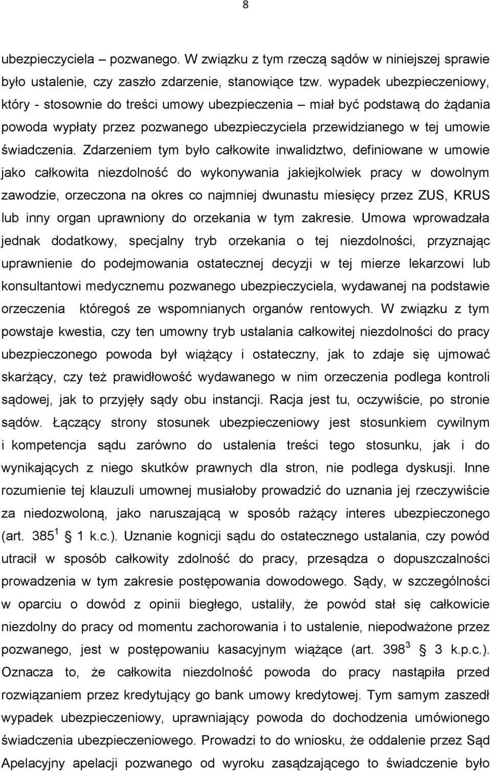 Zdarzeniem tym było całkowite inwalidztwo, definiowane w umowie jako całkowita niezdolność do wykonywania jakiejkolwiek pracy w dowolnym zawodzie, orzeczona na okres co najmniej dwunastu miesięcy