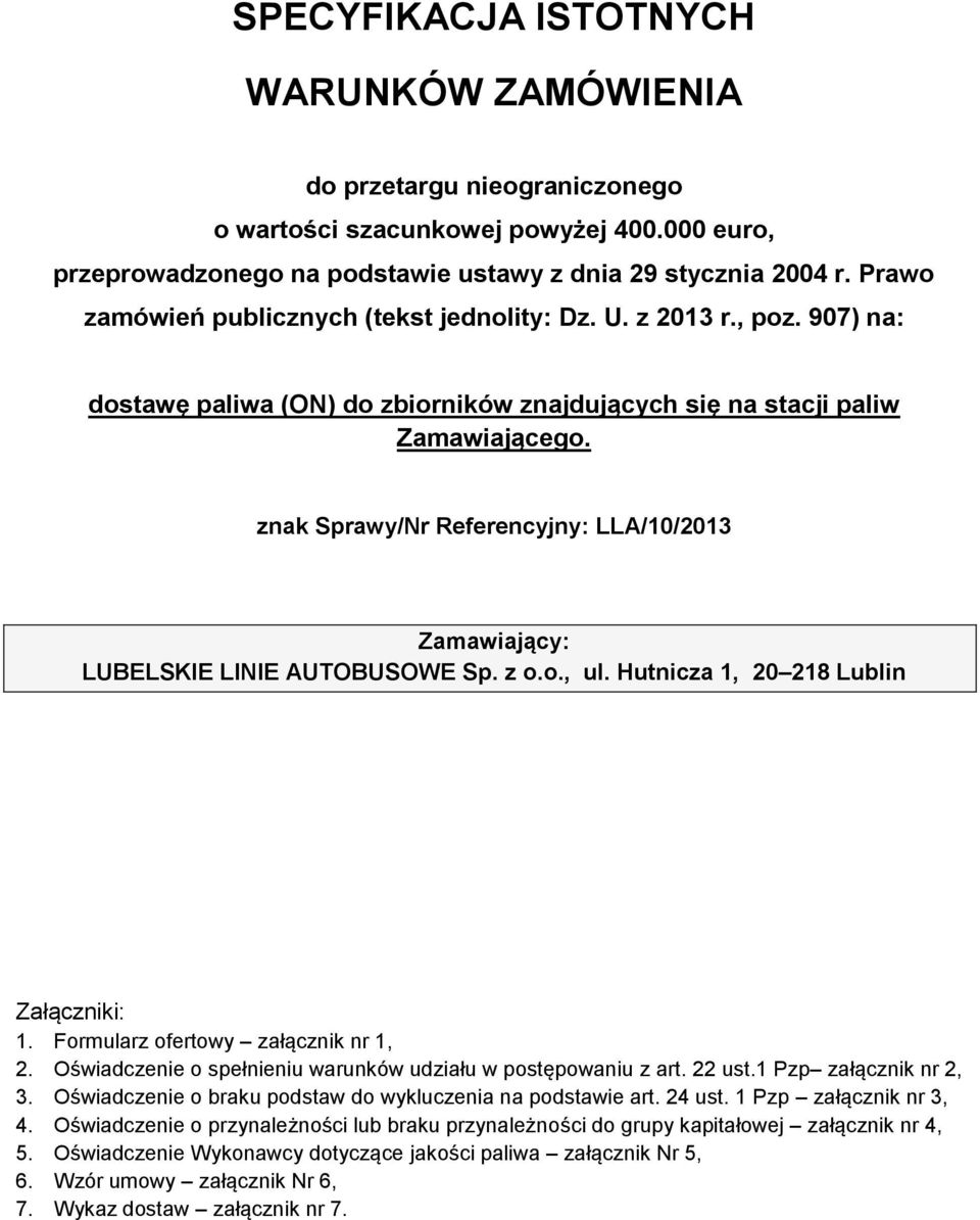 znak Sprawy/Nr Referencyjny: LLA/10/2013 Zamawiający: LUBELSKIE LINIE AUTOBUSOWE Sp. z o.o., ul. Hutnicza 1, 20 218 Lublin Załączniki: 1. Formularz ofertowy załącznik nr 1, 2.