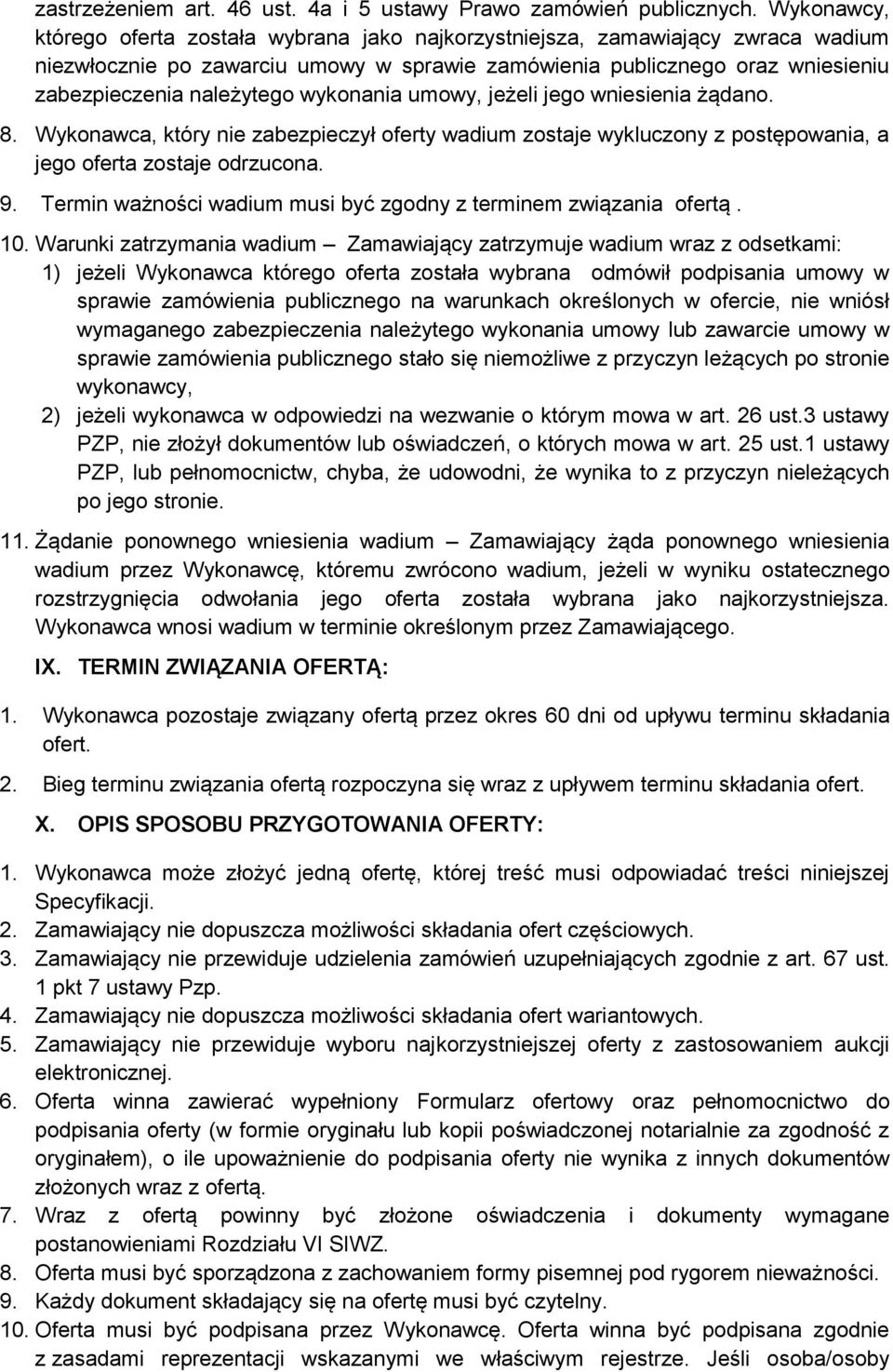 wykonania umowy, jeżeli jego wniesienia żądano. 8. Wykonawca, który nie zabezpieczył oferty wadium zostaje wykluczony z postępowania, a jego oferta zostaje odrzucona. 9.