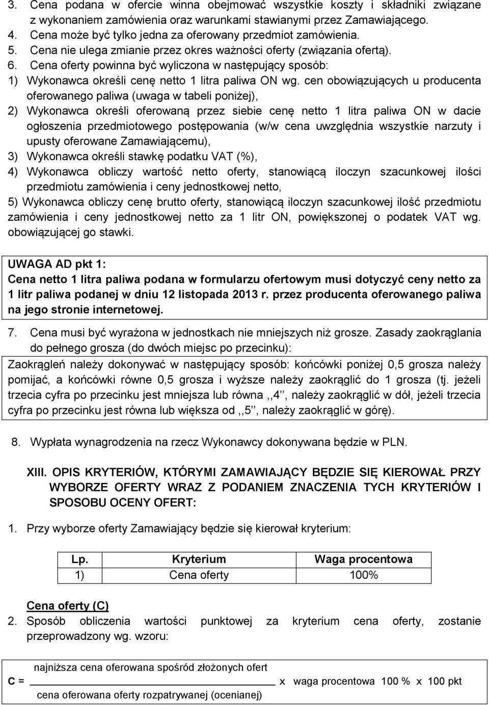 Cena oferty powinna być wyliczona w następujący sposób: 1) Wykonawca określi cenę netto 1 litra paliwa ON wg.