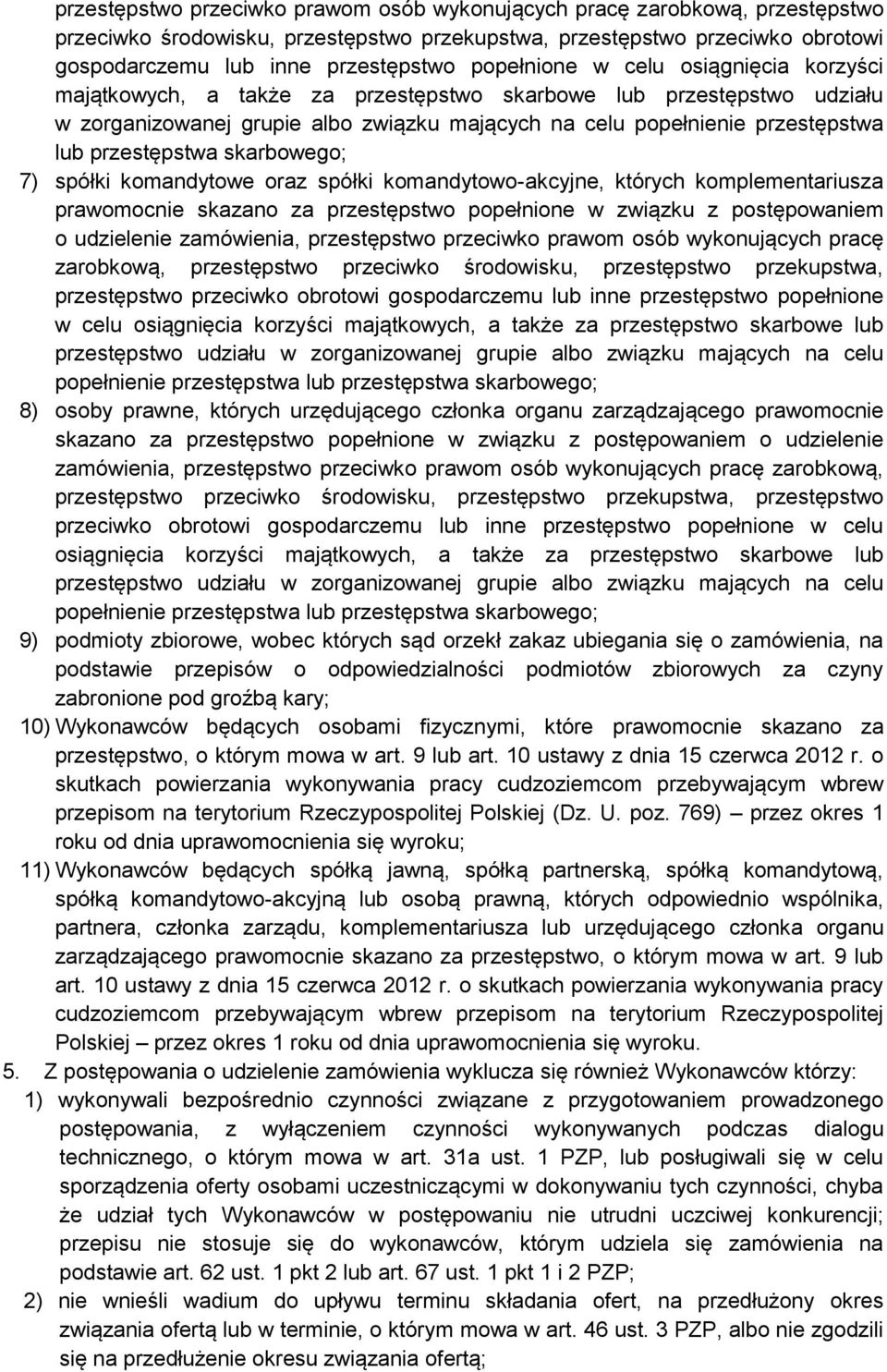 przestępstwa skarbowego; 7) spółki komandytowe oraz spółki komandytowo-akcyjne, których komplementariusza prawomocnie skazano za przestępstwo popełnione w związku z postępowaniem o udzielenie