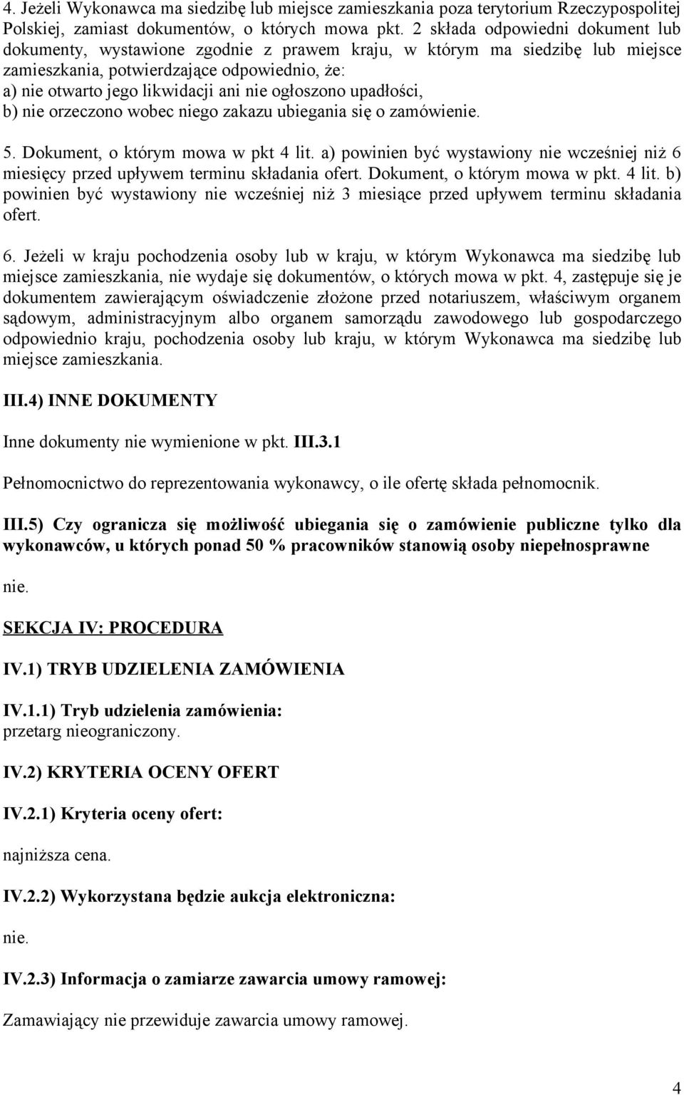 ogłoszono upadłości, b) nie orzeczono wobec niego zakazu ubiegania się o zamówie 5. Dokument, o którym mowa w pkt 4 lit.