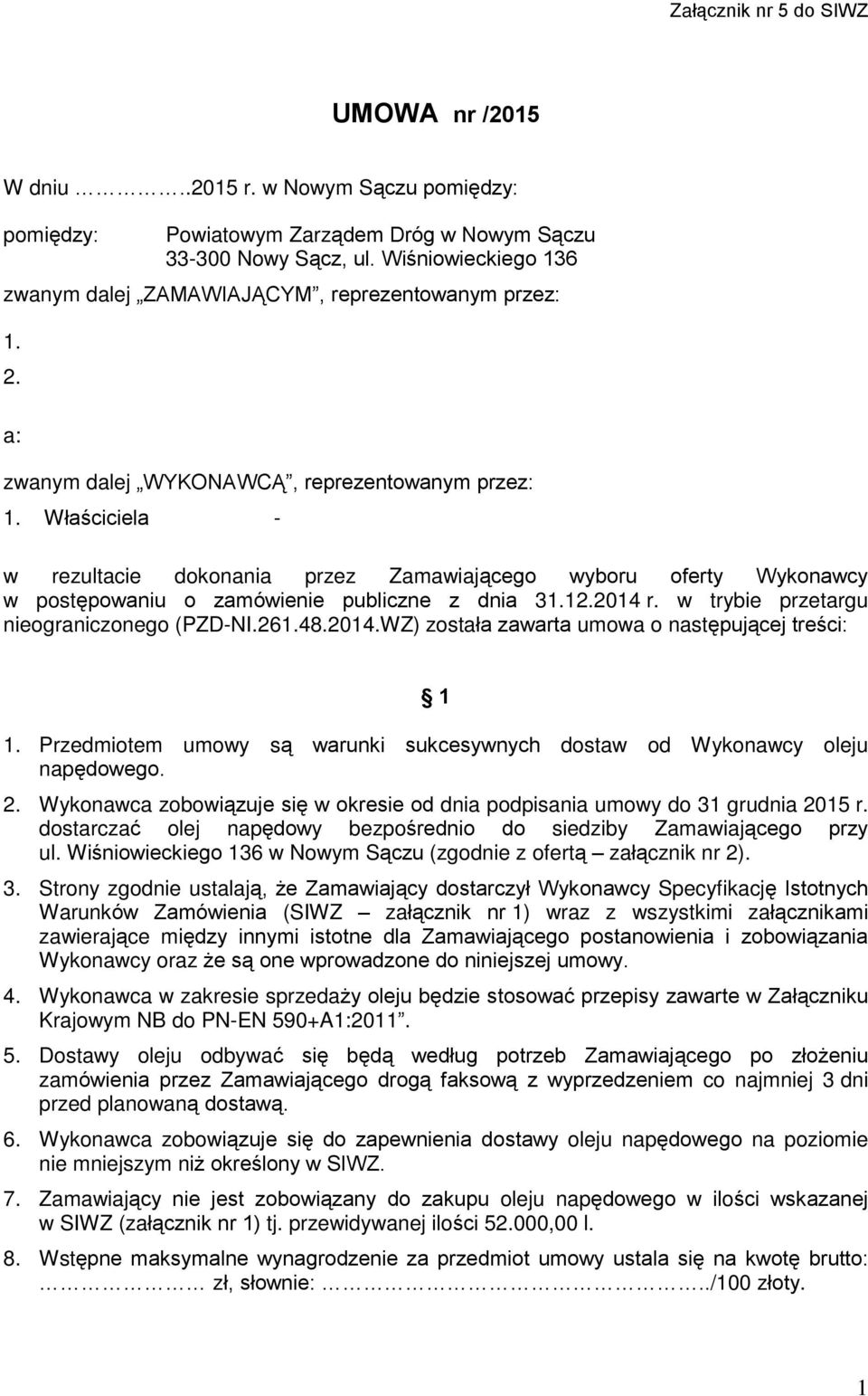 Wùaœciciela - w rezultacie dokonania przez Zamawiaj¹cego wyboru oferty Wykonawcy w postêpowaniu o zamówienie publiczne z dnia 31.12.2014 r. w trybie przetargu nieograniczonego (PZD-NI.261.48.2014.WZ) zostaùa zawarta umowa o nastêpuj¹cej treœci: 1 1.