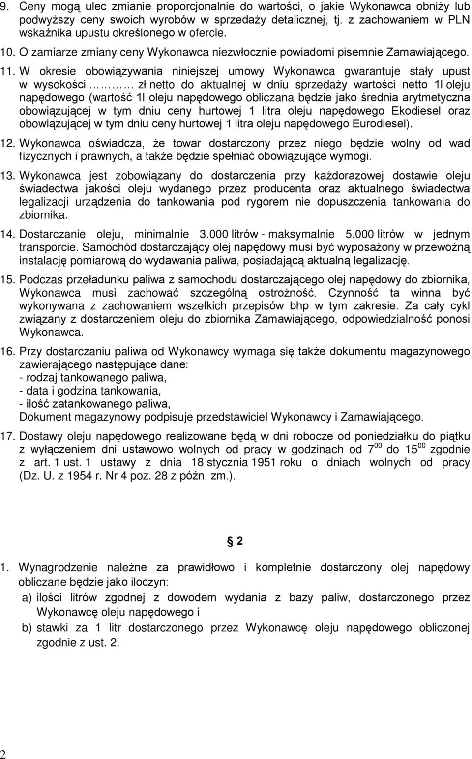 W okresie obowi¹zywania niniejszej umowy Wykonawca gwarantuje staùy upust w wysokoœci zù netto do aktualnej w dniu sprzeda y wartoœci netto 1l oleju napêdowego (wartoœã 1l oleju napêdowego obliczana