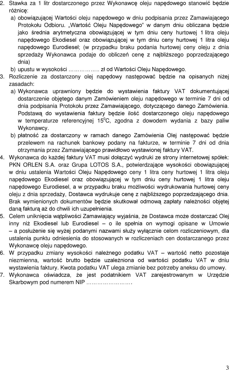 1 litra oleju napêdowego Eurodiesel; (w przypadku braku podania hurtowej ceny oleju z dnia sprzeda y Wykonawca podaje do obliczeñ cenê z najbli szego poprzedzaj¹cego dnia) b) upustu w wysokoœci.