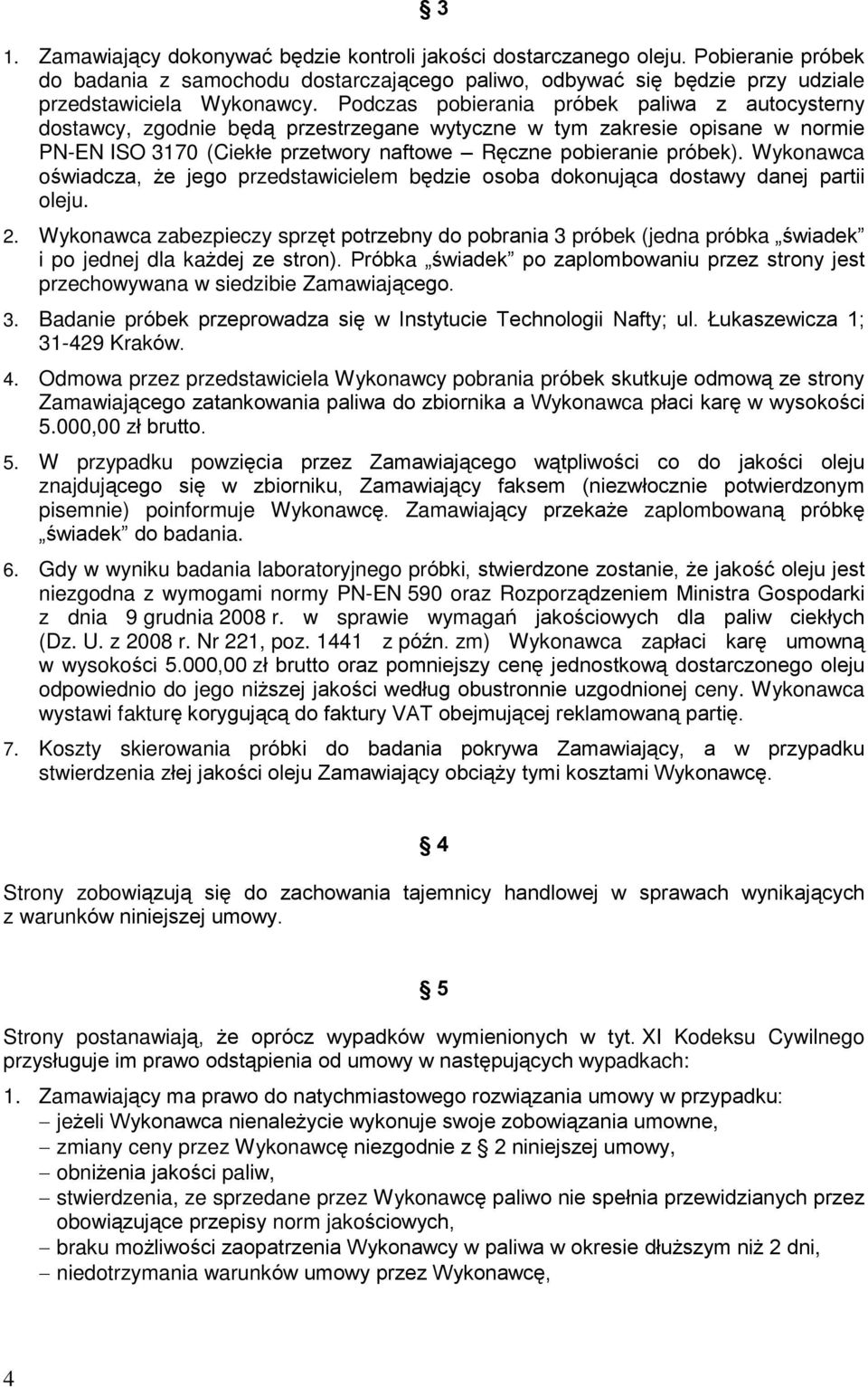 Wykonawca oœwiadcza, e jego przedstawicielem bêdzie osoba dokonuj¹ca dostawy danej partii oleju. 2.