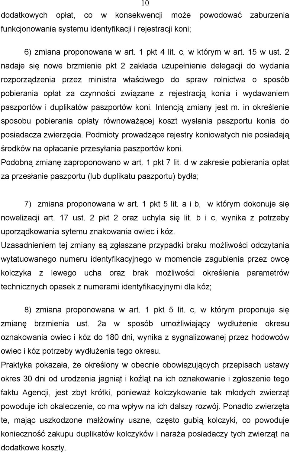 konia i wydawaniem paszportów i duplikatów paszportów koni. Intencją zmiany jest m. in określenie sposobu pobierania opłaty równoważącej koszt wysłania paszportu konia do posiadacza zwierzęcia.