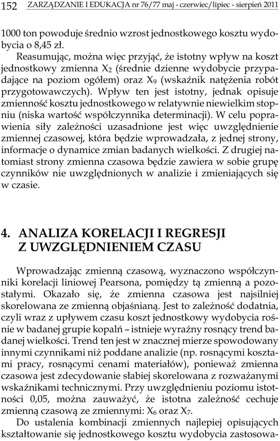 goto wa w czych). Wp³yw ten jest isto t ny, jed nak opi su je zmien noœæ ko sztu jed no stko we go w re la ty w nie nie wie l kim sto p - niu (niska wartoœæ wspó³czynnika determinacji).