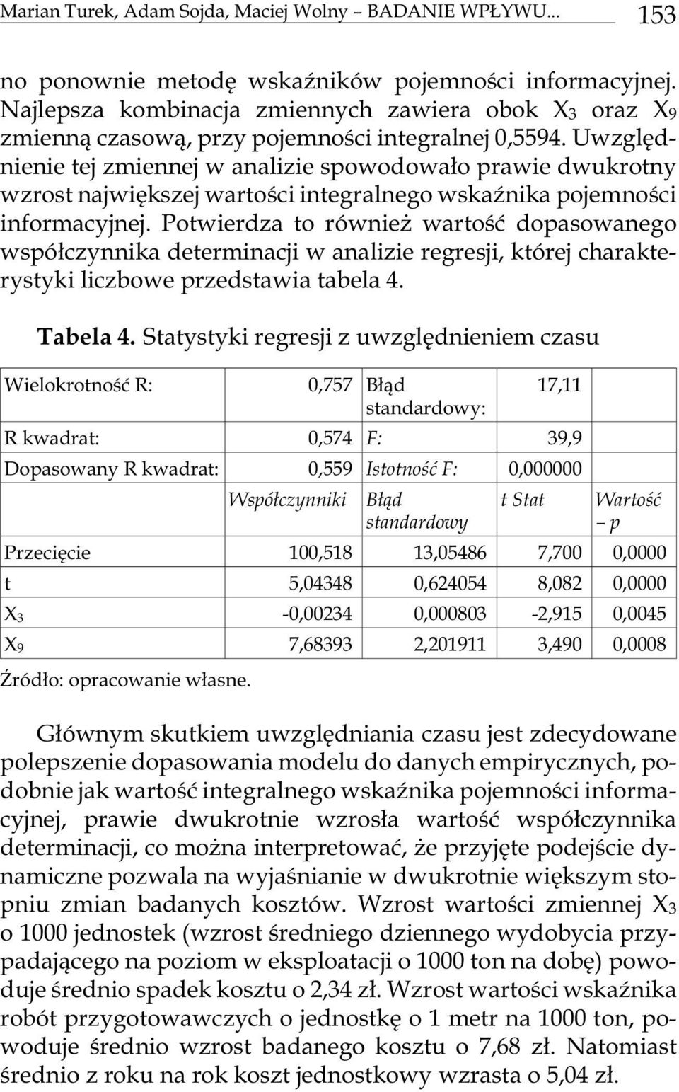 Uw z glêd - nie nie tej zmien nej w ana li zie spo wo do wa³o pra wie dwu kro t ny wzrost naj wiê kszej wa r to œci inte gra l ne go wska Ÿ ni ka po je mno œci info rma cy j nej.