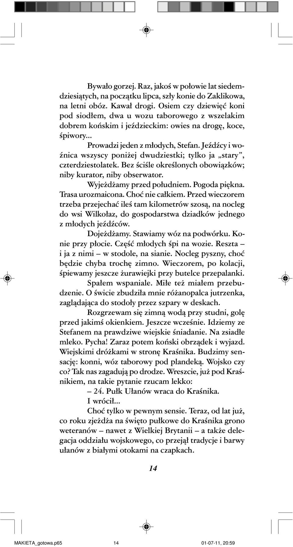 JeŸdŸcy i wo- Ÿnica wszyscy poni ej dwudziestki; tylko ja stary, czterdziestolatek. Bez œciœle okreœlonych obowi¹zków; niby kurator, niby obserwator. Wyje d amy przed po³udniem. Pogoda piêkna.