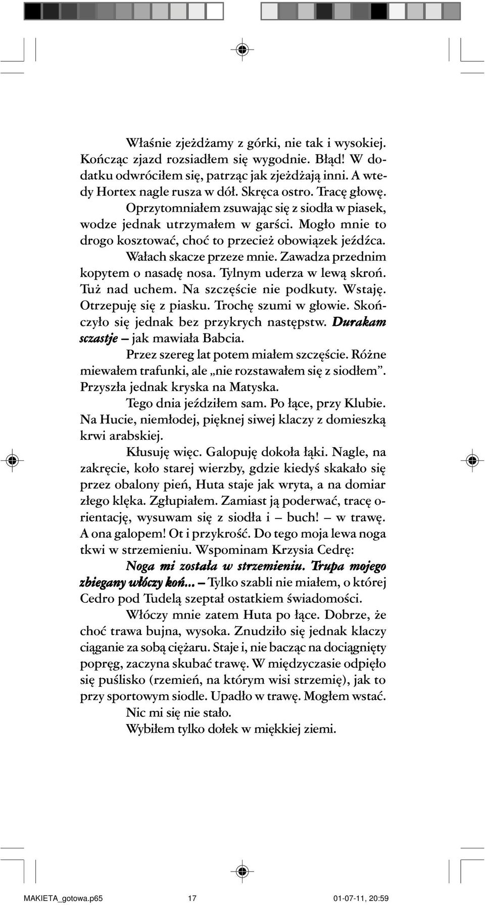 Zawadza przednim kopytem o nasadê nosa. Tylnym uderza w lew¹ skroñ. Tu nad uchem. Na szczêœcie nie podkuty. Wstajê. Otrzepujê siê z piasku. Trochê szumi w g³owie.