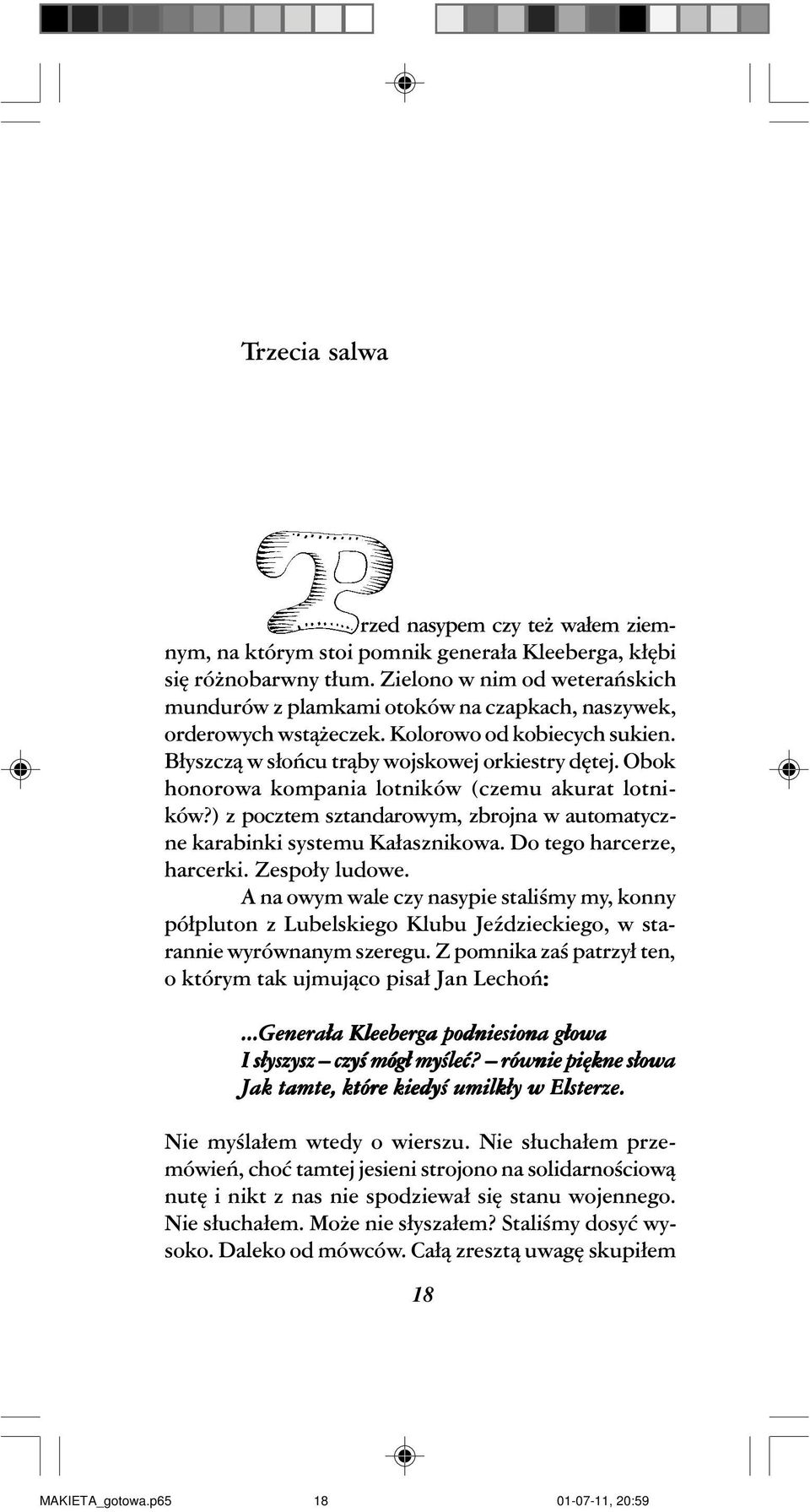 Obok honorowa kompania lotników (czemu akurat lotników?) z pocztem sztandarowym, zbrojna w automatyczne karabinki systemu Ka³asznikowa. Do tego harcerze, harcerki. Zespo³y ludowe.