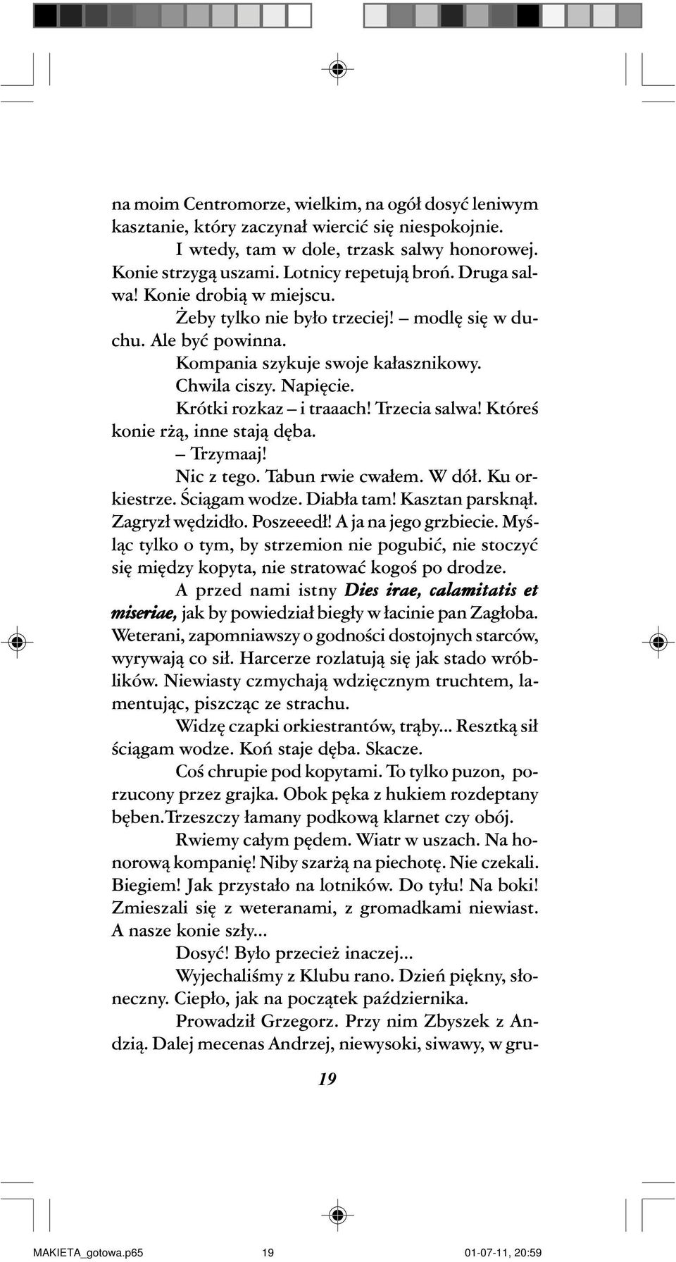 Trzecia salwa! Któreœ konie r ¹, inne staj¹ dêba. Trzymaaj! Nic z tego. Tabun rwie cwa³em. W dó³. Ku orkiestrze. Œci¹gam wodze. Diab³a tam! Kasztan parskn¹³. Zagryz³ wêdzid³o. Poszeeed³!