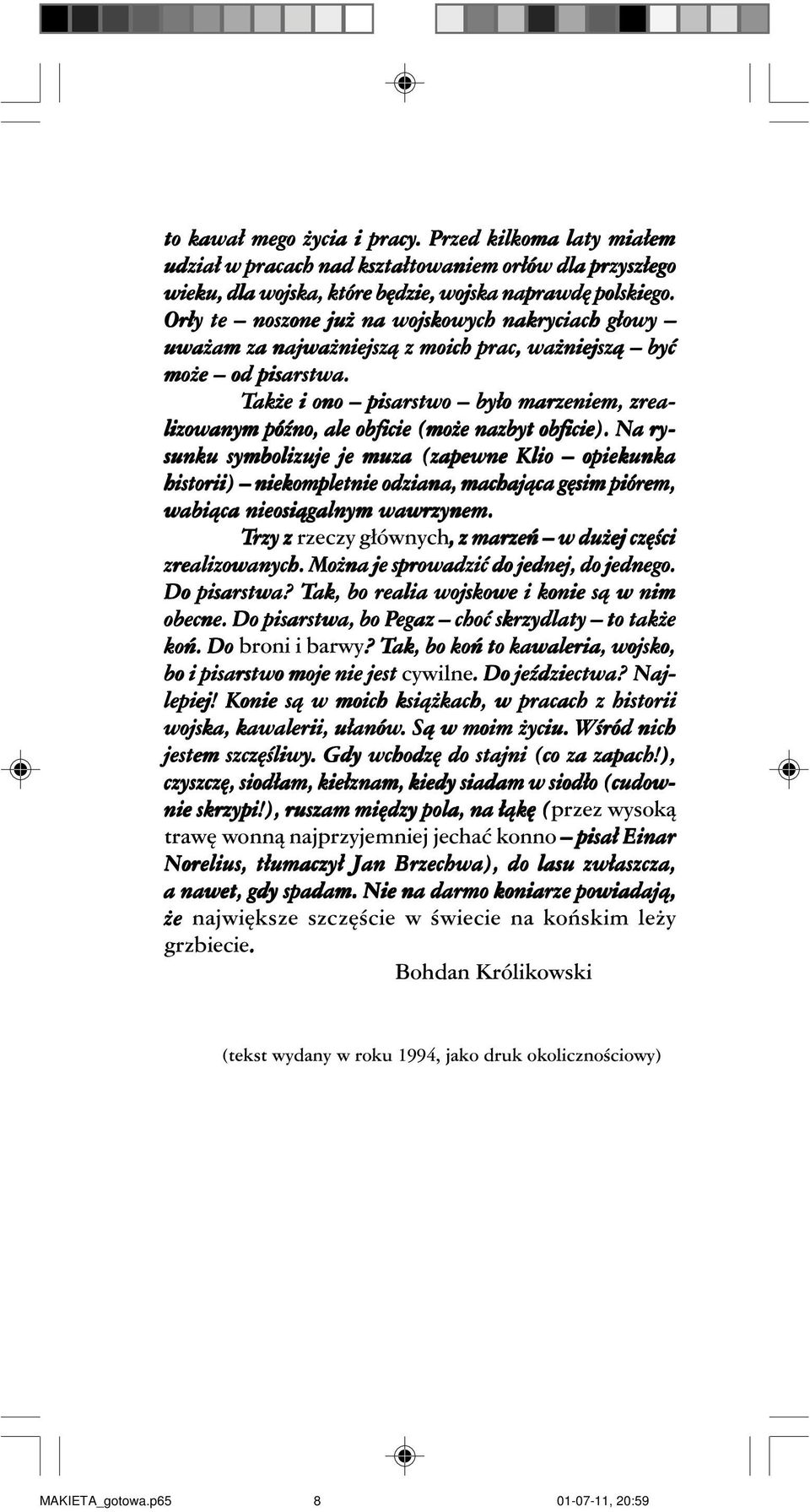 Tak e i ono pisarstwo by³o marzeniem, zrea- lizowanym póÿno, ale obficie (mo e nazbyt obficie).