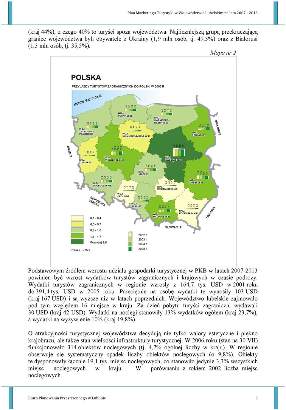 Mapa nr 2 Podstawowym źródłem wzrostu udziału gospodarki turystycznej w PKB w latach 2007-2013 powinien być wzrost wydatków turystów zagranicznych i krajowych w czasie podróży.