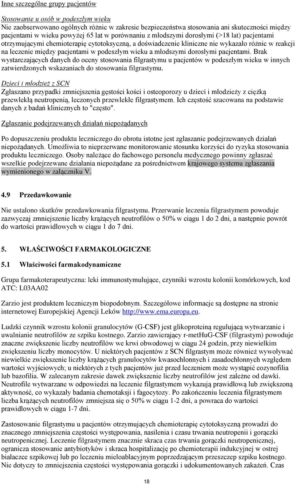 wieku a młodszymi dorosłymi pacjentami. Brak wystarczających danych do oceny stosowania filgrastymu u pacjentów w podeszłym wieku w innych zatwierdzonych wskazaniach do stosowania filgrastymu.