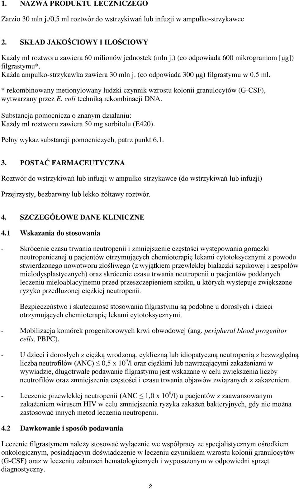 * rekombinowany metionylowany ludzki czynnik wzrostu kolonii granulocytów (G-CSF), wytwarzany przez E. coli techniką rekombinacji DNA.