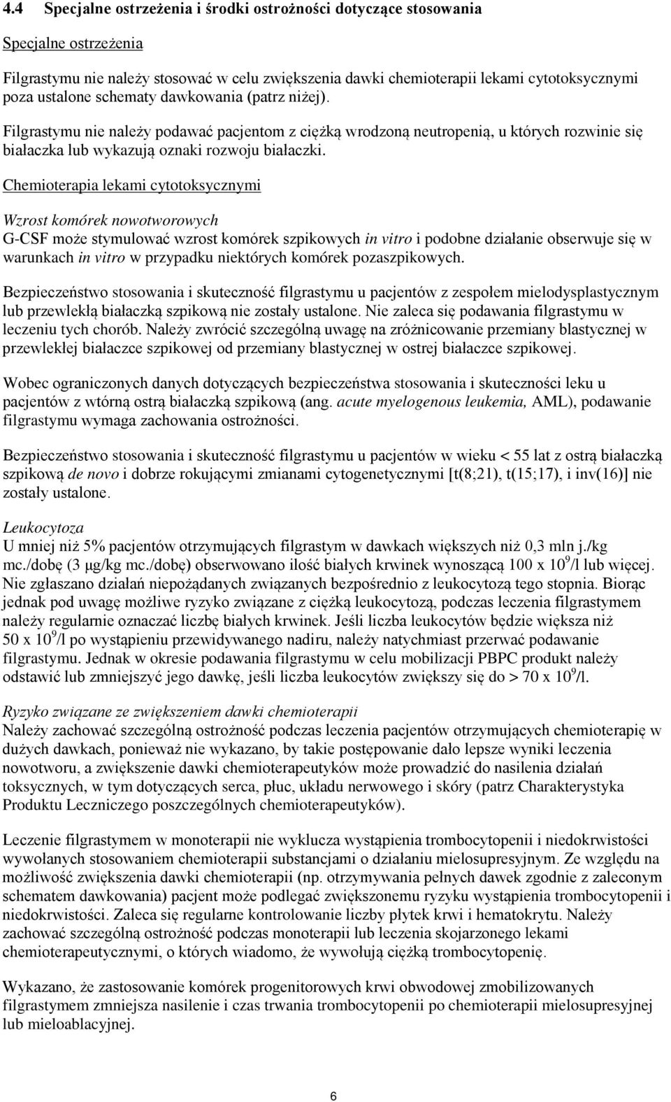 Chemioterapia lekami cytotoksycznymi Wzrost komórek nowotworowych G-CSF może stymulować wzrost komórek szpikowych in vitro i podobne działanie obserwuje się w warunkach in vitro w przypadku