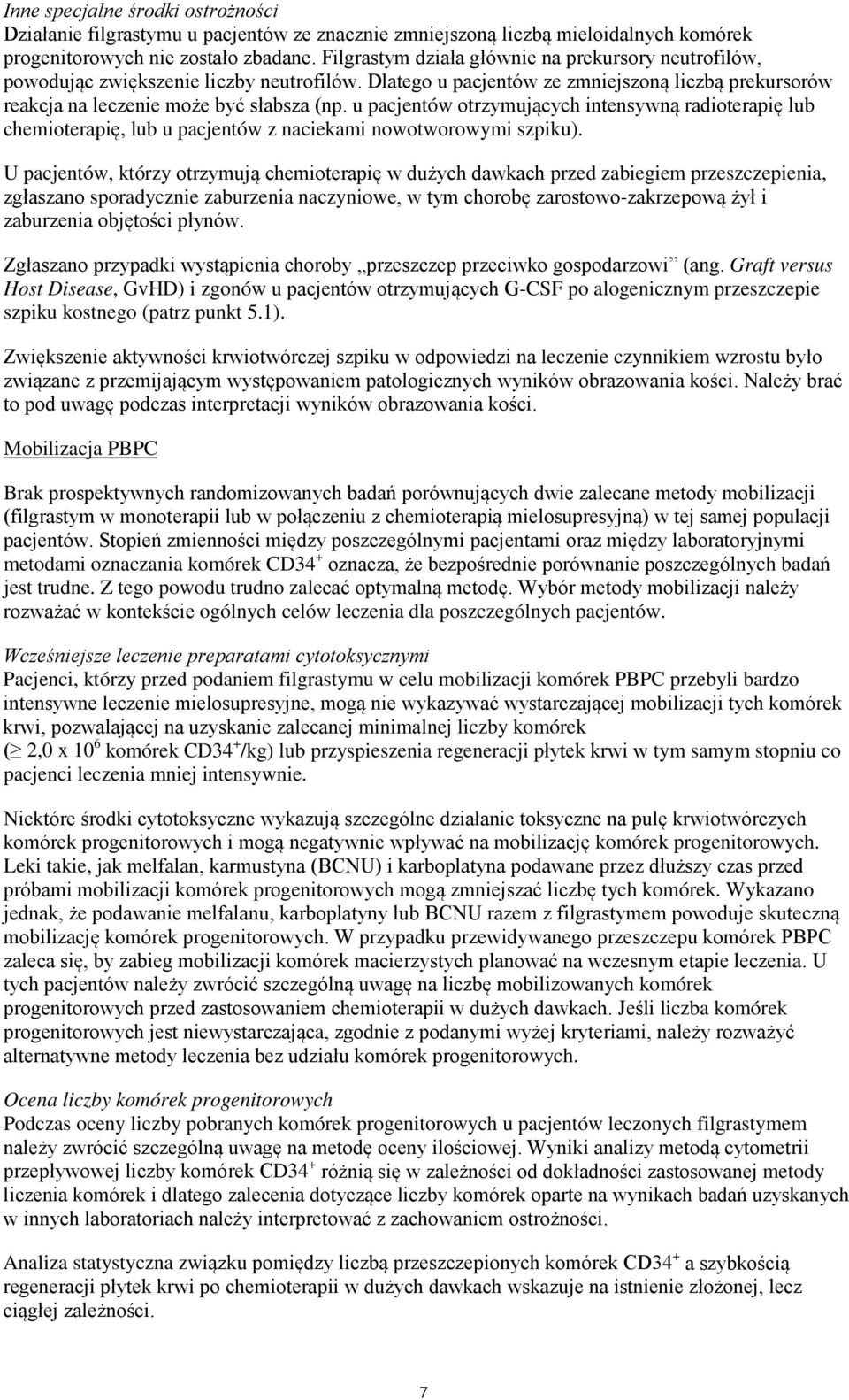 u pacjentów otrzymujących intensywną radioterapię lub chemioterapię, lub u pacjentów z naciekami nowotworowymi szpiku).