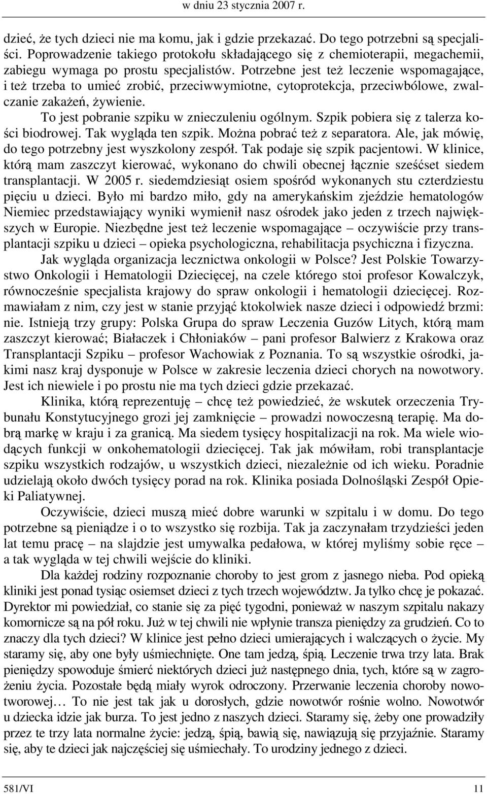 Potrzebne jest też leczenie wspomagające, i też trzeba to umieć zrobić, przeciwwymiotne, cytoprotekcja, przeciwbólowe, zwalczanie zakażeń, żywienie. To jest pobranie szpiku w znieczuleniu ogólnym.