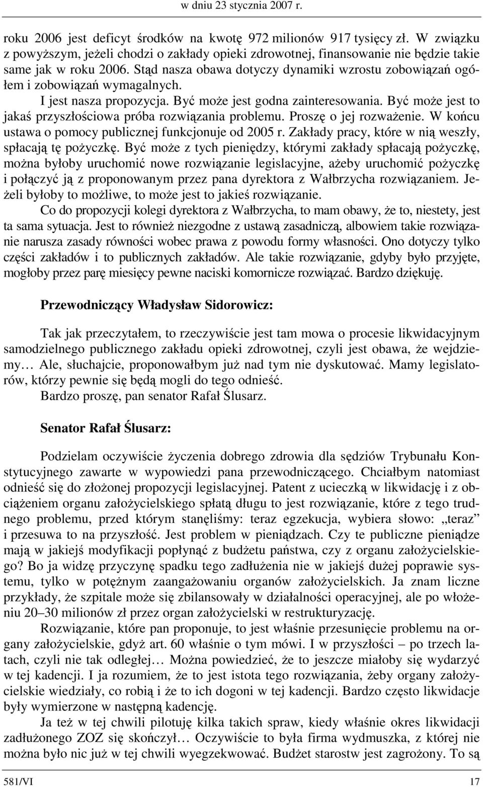 Stąd nasza obawa dotyczy dynamiki wzrostu zobowiązań ogółem i zobowiązań wymagalnych. I jest nasza propozycja. Być może jest godna zainteresowania.