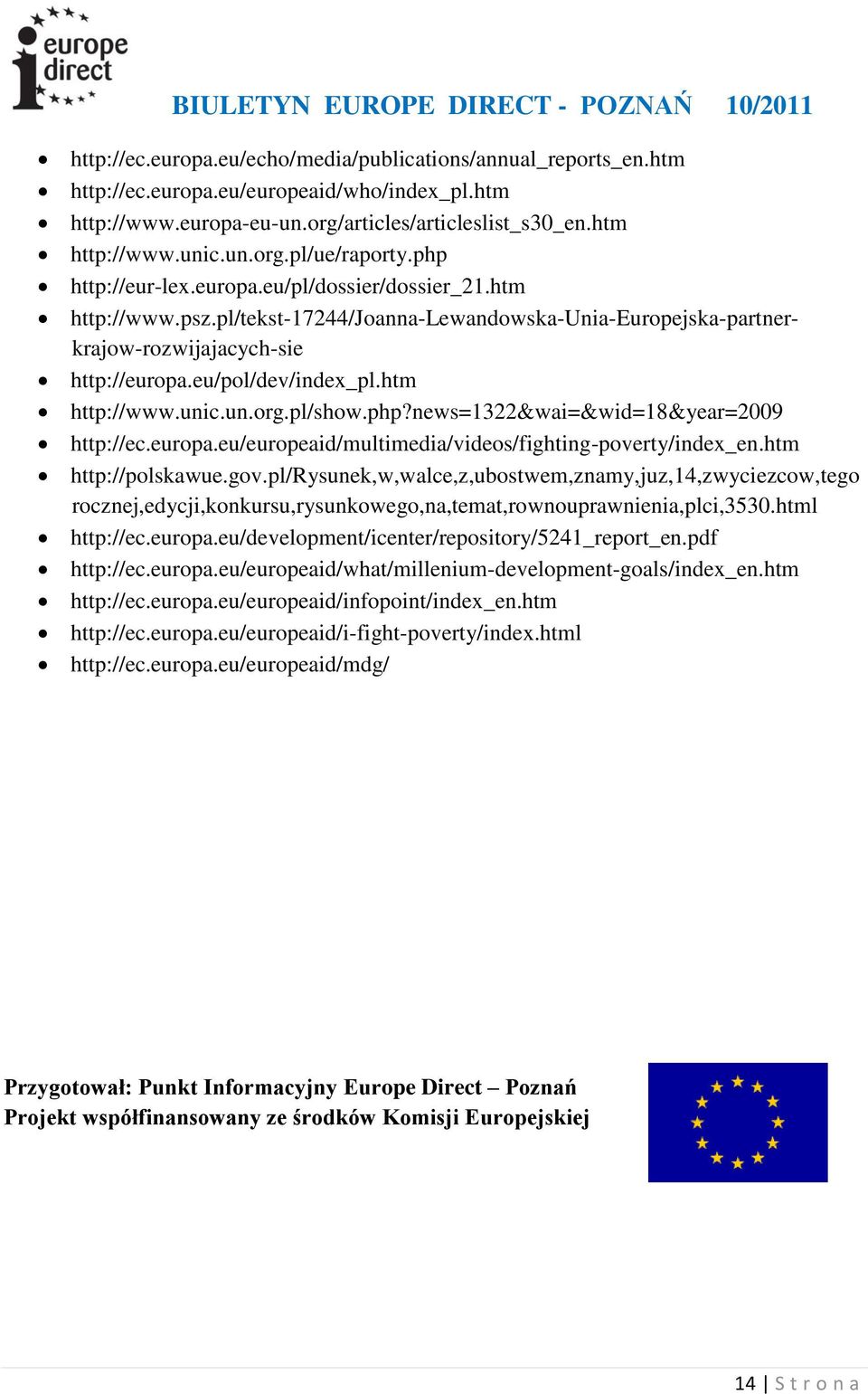 htm http://www.unic.un.org.pl/show.php?news=1322&wai=&wid=18&year=2009 http://ec.europa.eu/europeaid/multimedia/videos/fighting-poverty/index_en.htm http://polskawue.gov.