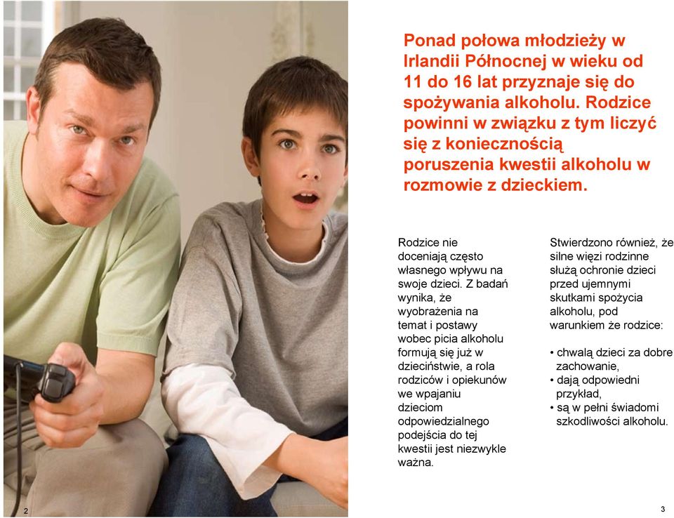 Z badań wynika, że wyobrażenia na temat i postawy wobec picia alkoholu formują się już w dzieciństwie, a rola rodziców i opiekunów we wpajaniu dzieciom odpowiedzialnego podejścia do tej