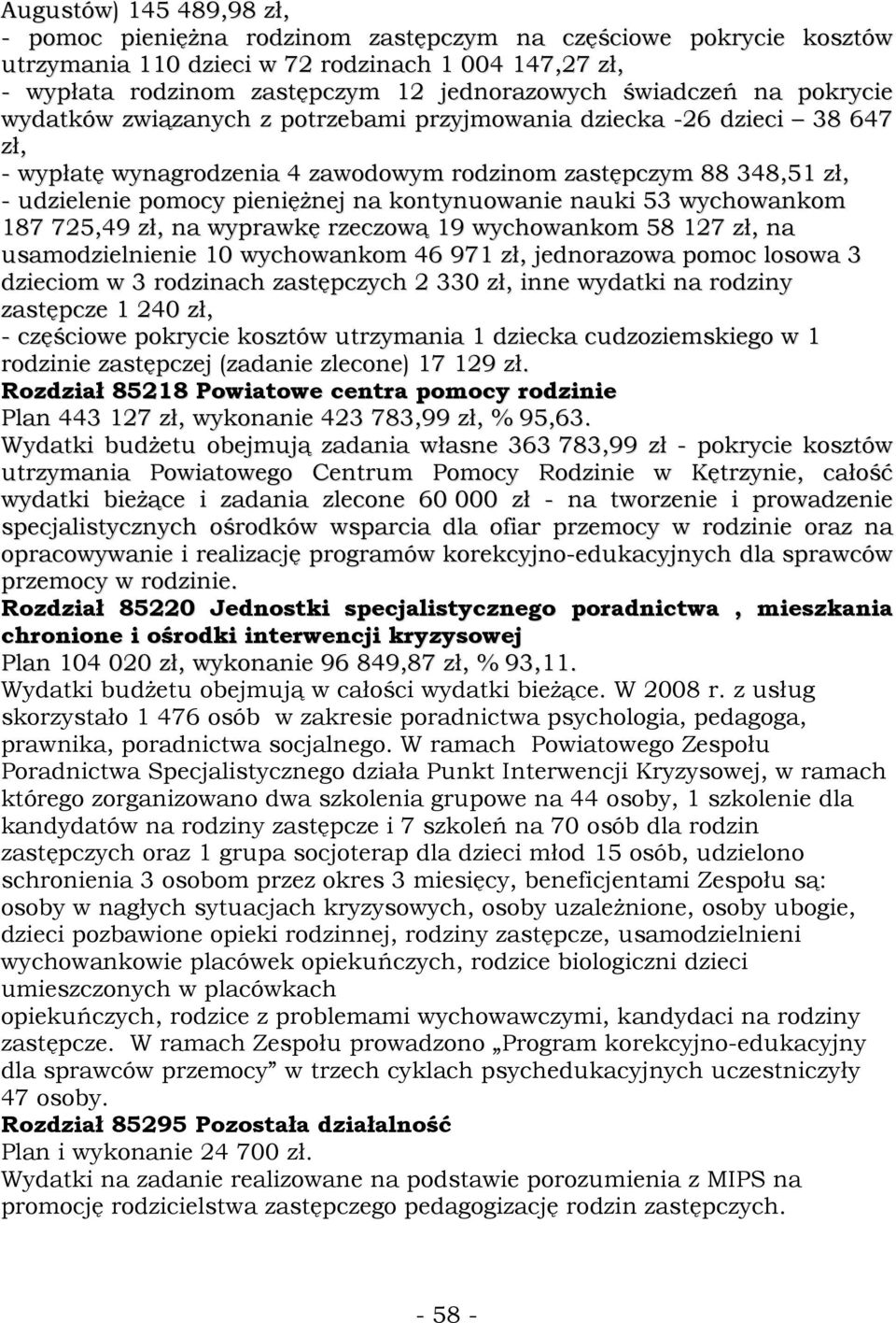 na kontynuowanie nauki 53 wychowankom 187 725,49 zł, na wyprawkę rzeczową 19 wychowankom 58 127 zł, na usamodzielnienie 10 wychowankom 46 971 zł, jednorazowa pomoc losowa 3 dzieciom w 3 rodzinach