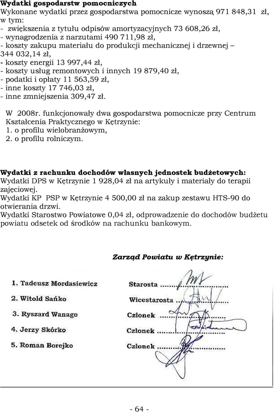 563,59 zł, - inne koszty 17 746,03 zł, - inne zmniejszenia 309,47 zł. W 2008r. funkcjonowały dwa gospodarstwa pomocnicze przy Centrum Kształcenia Praktycznego w Kętrzynie: 1.