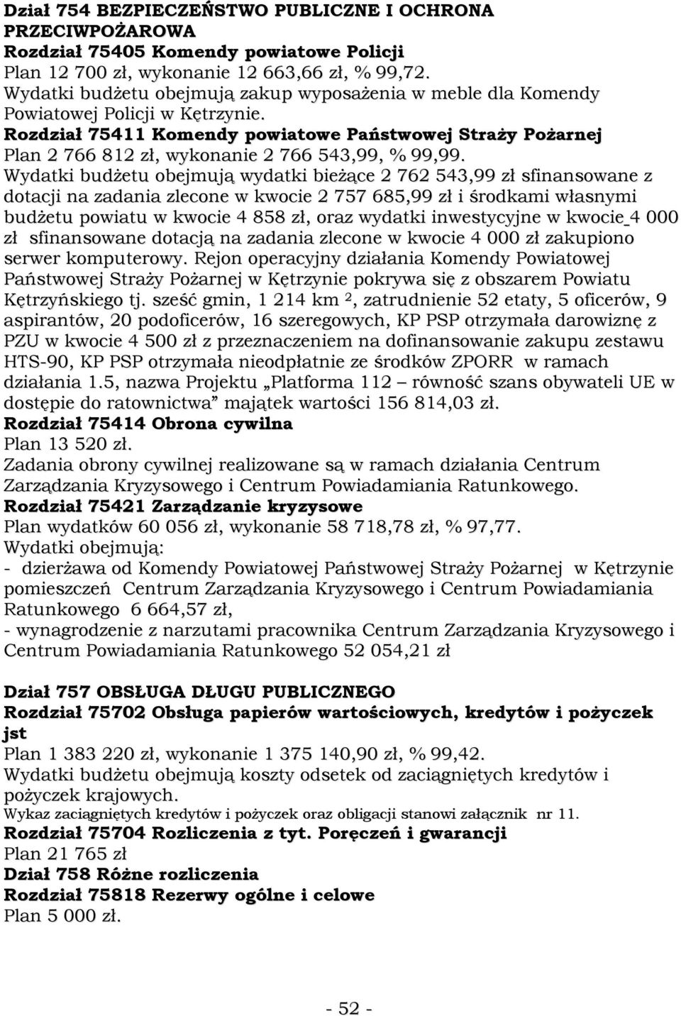 Rozdział 75411 Komendy powiatowe Państwowej StraŜy PoŜarnej Plan 2 766 812 zł, wykonanie 2 766 543,99, % 99,99.