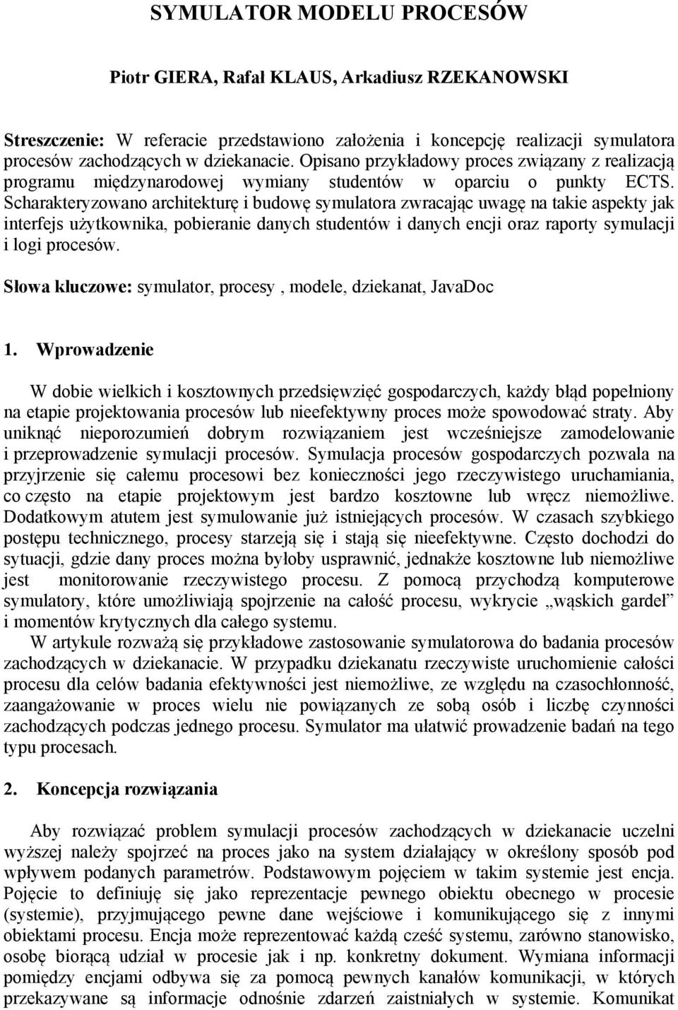 Scharakteryzowano architekturę i budowę symulatora zwracając uwagę na takie aspekty jak interfejs użytkownika, pobieranie danych studentów i danych encji oraz raporty symulacji i logi procesów.