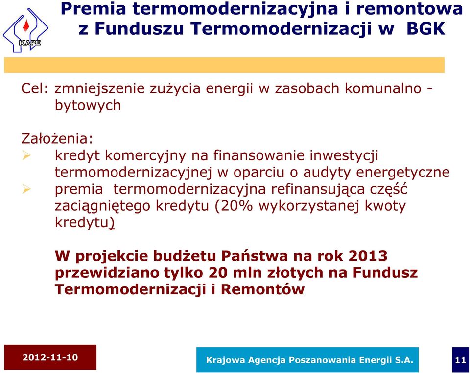 termomodernizacyjna refinansująca część zaciągniętego kredytu (20% wykorzystanej kwoty kredytu) W projekcie budżetu Państwa na rok