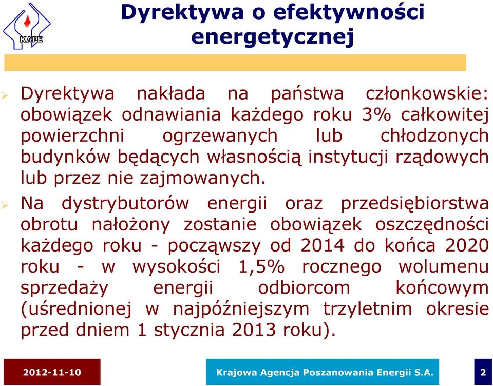 Na dystrybutorów energii oraz przedsiębiorstwa obrotu nałożony zostanie obowiązek oszczędności każdego roku - począwszy od 2014 do końca 2020 roku - w