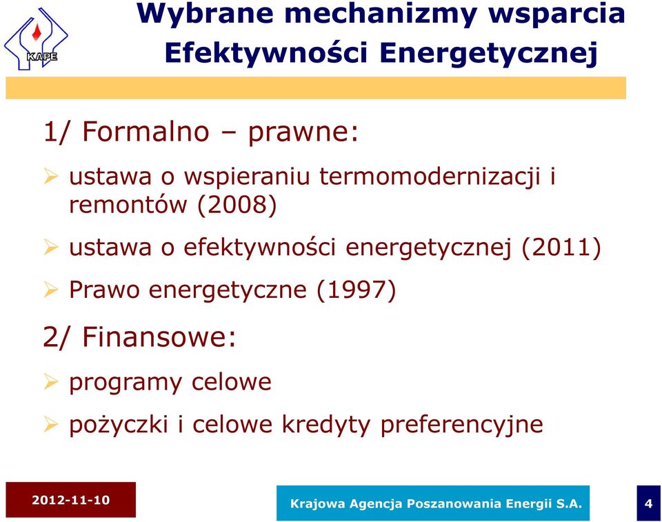 energetycznej (2011) Prawo energetyczne (1997) 2/ Finansowe: programy celowe