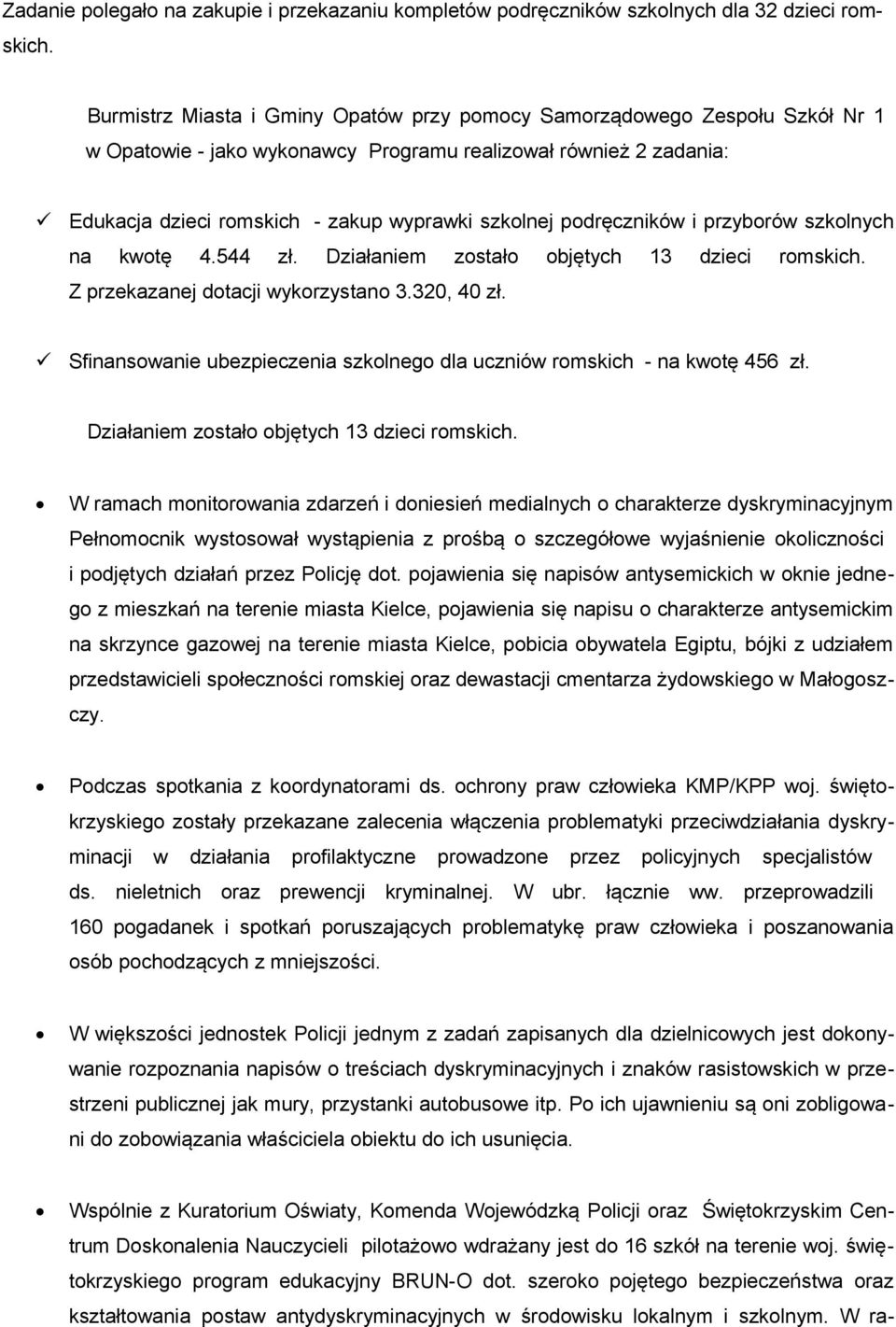 podręczników i przyborów szkolnych na kwotę 4.544 zł. Działaniem zostało objętych 13 dzieci romskich. Z przekazanej dotacji wykorzystano 3.320, 40 zł.