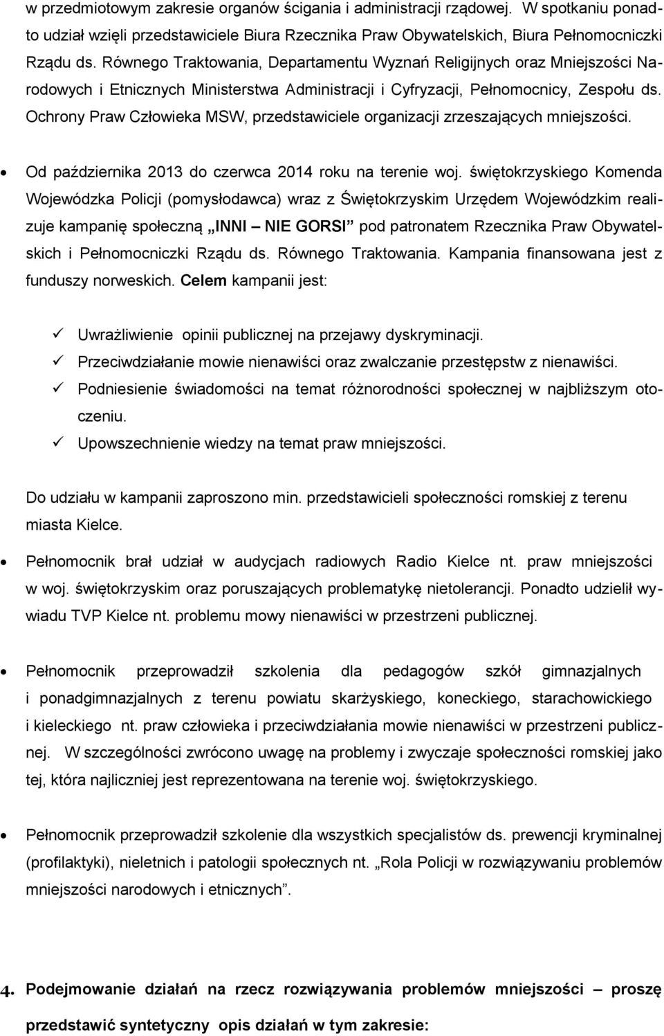 Ochrony Praw Człowieka MSW, przedstawiciele organizacji zrzeszających mniejszości. Od października 2013 do czerwca 2014 roku na terenie woj.