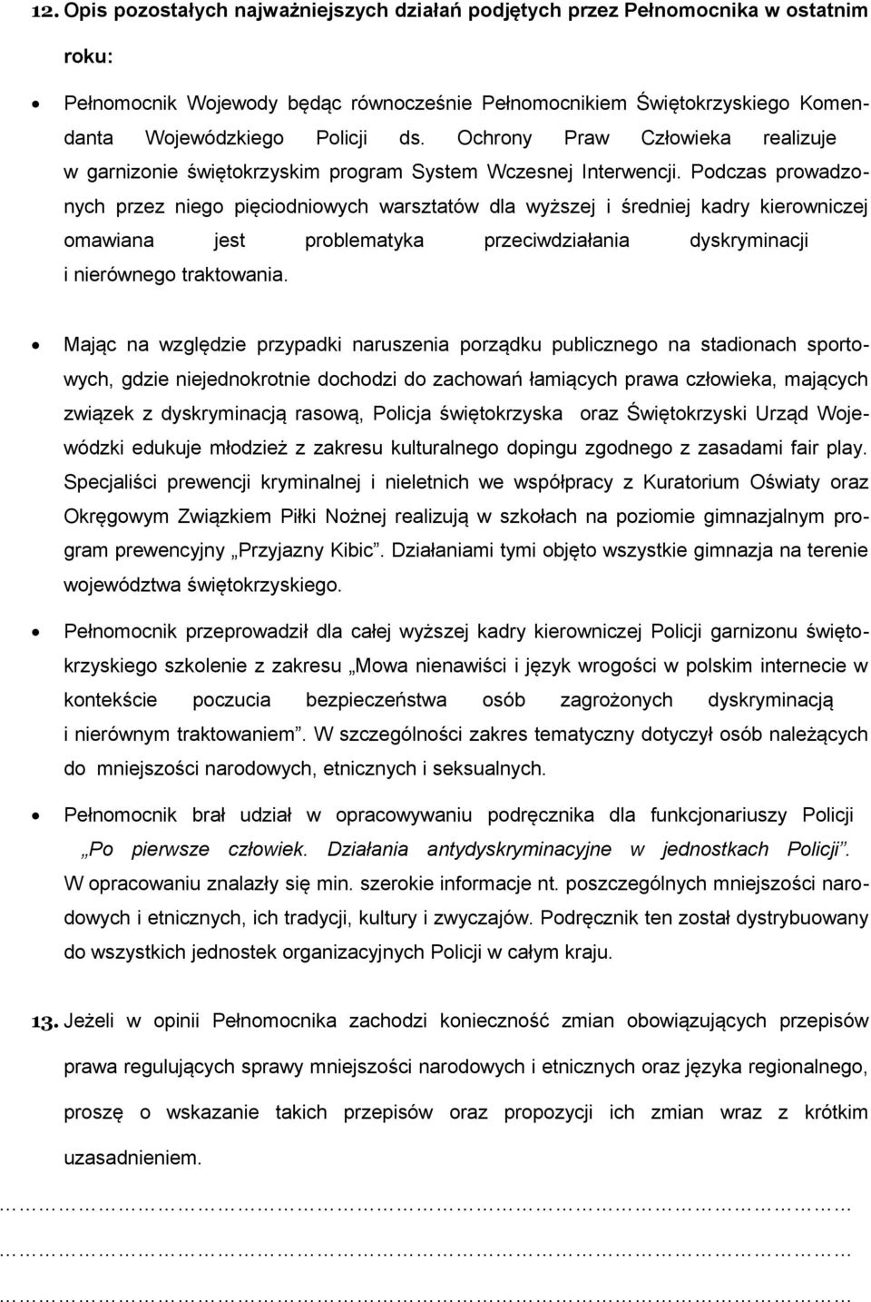 Podczas prowadzonych przez niego pięciodniowych warsztatów dla wyższej i średniej kadry kierowniczej omawiana jest problematyka przeciwdziałania dyskryminacji i nierównego traktowania.