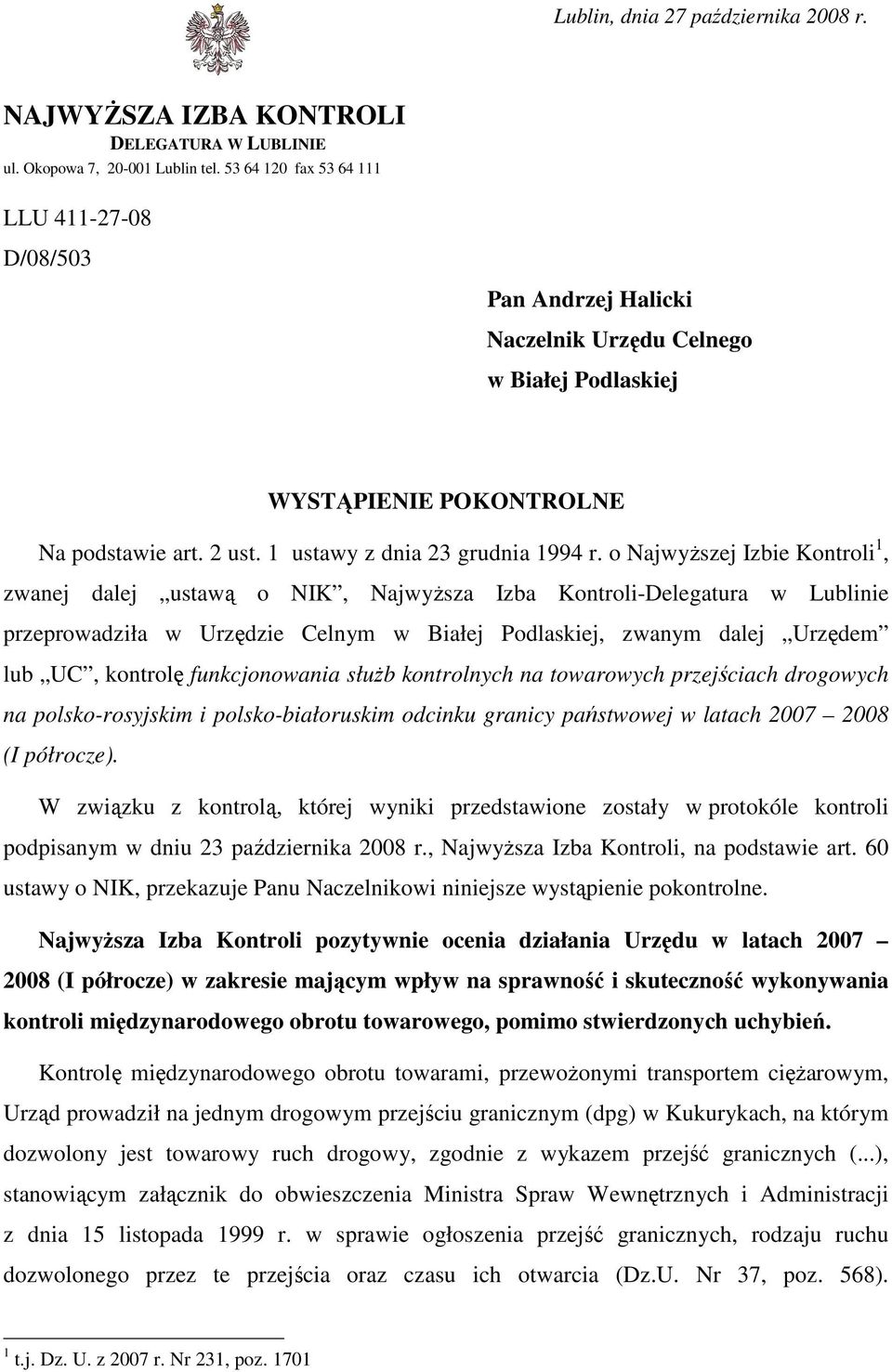 o NajwyŜszej Izbie Kontroli 1, zwanej dalej ustawą o NIK, NajwyŜsza Izba Kontroli-Delegatura w Lublinie przeprowadziła w Urzędzie Celnym w Białej Podlaskiej, zwanym dalej Urzędem lub UC, kontrolę