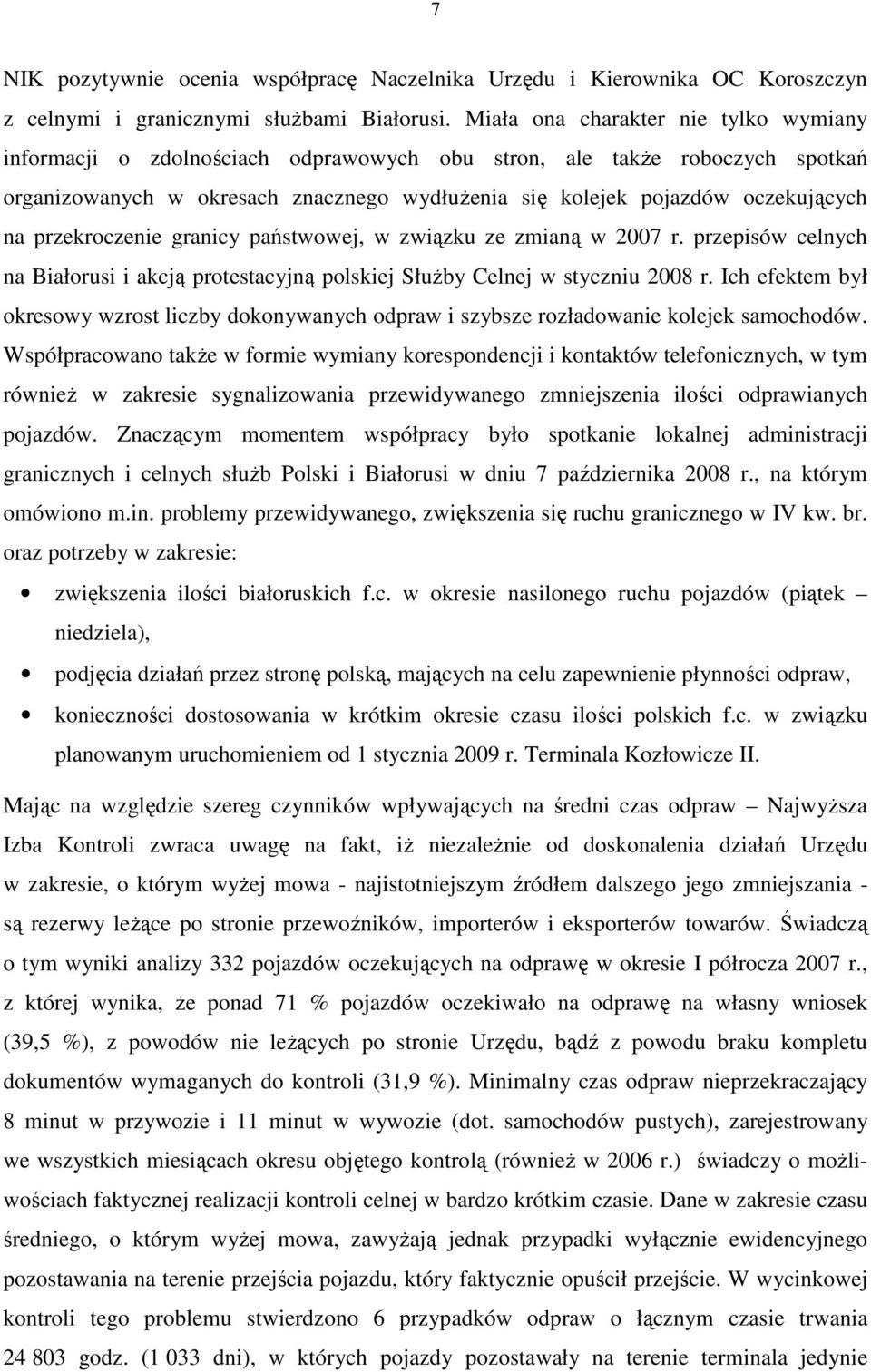 przekroczenie granicy państwowej, w związku ze zmianą w 2007 r. przepisów celnych na Białorusi i akcją protestacyjną polskiej SłuŜby Celnej w styczniu 2008 r.