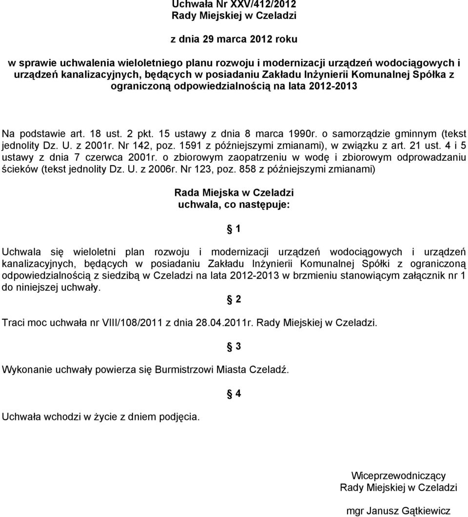 o samorządzie gminnym (tekst jednolity Dz. U. z 21r. Nr 142, poz. 1591 z późniejszymi zmianami), w związku z art. 21 ust. 4 i 5 ustawy z dnia 7 czerwca 21r.