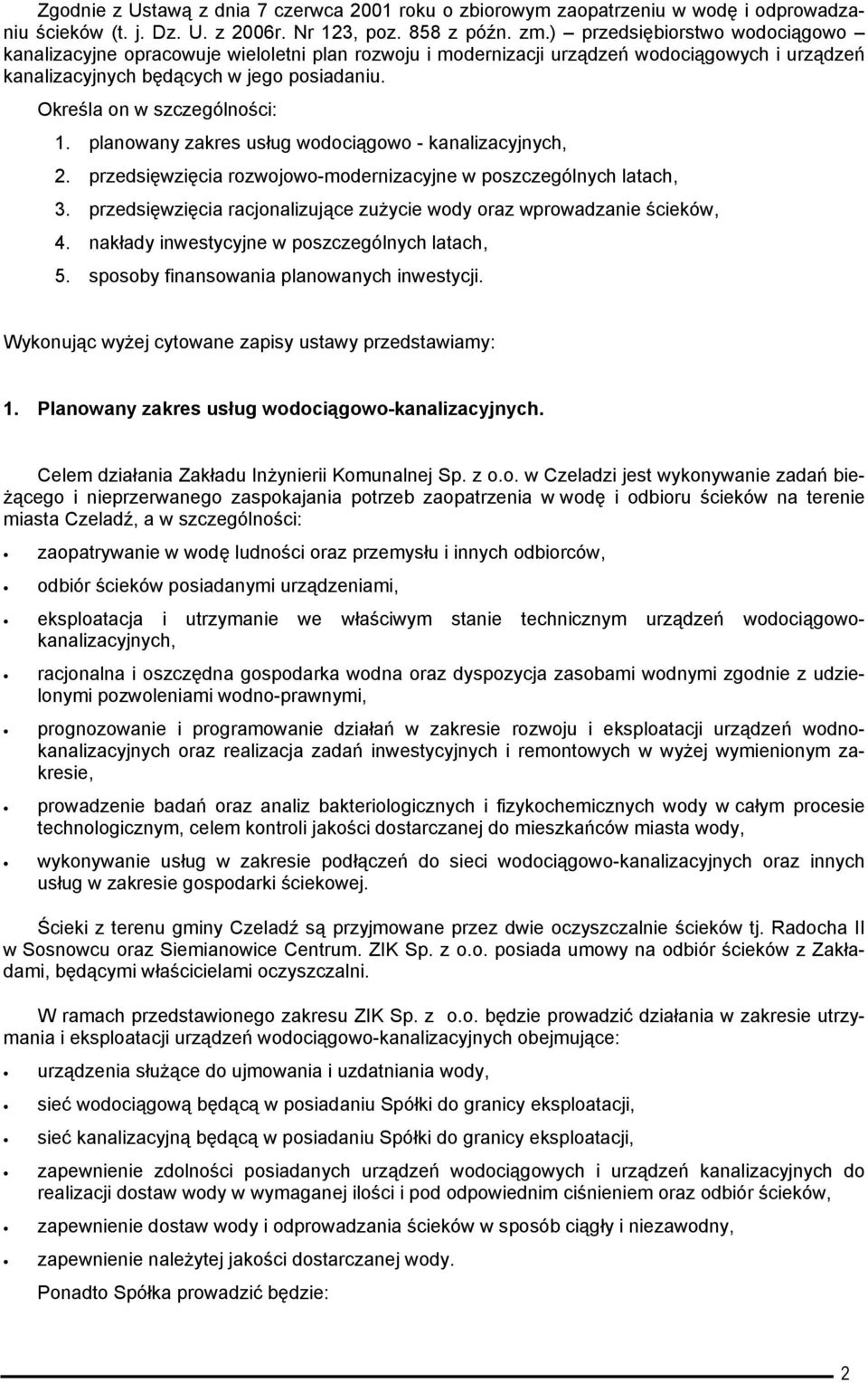 Określa on w szczególności: 1. planowany zakres usług wodociągowo - kanalizacyjnych, 2. przedsięwzięcia rozwojowo-modernizacyjne w poszczególnych latach, 3.