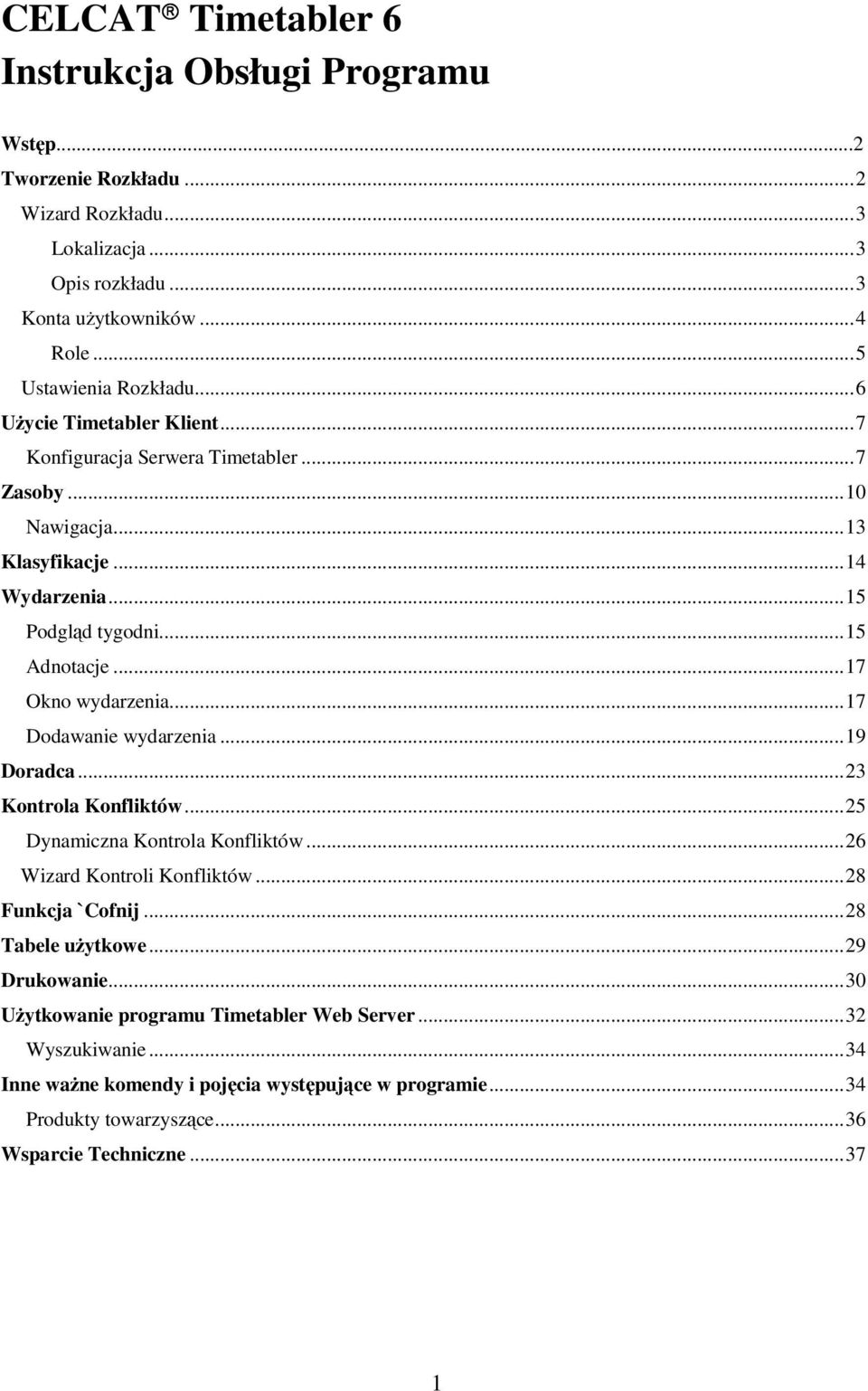 ..17 Dodawanie wydarzenia...19 Doradca...23 Kontrola Konfliktów...25 Dynamiczna Kontrola Konfliktów...26 Wizard Kontroli Konfliktów...28 Funkcja `Cofnij...28 Tabele użytkowe.