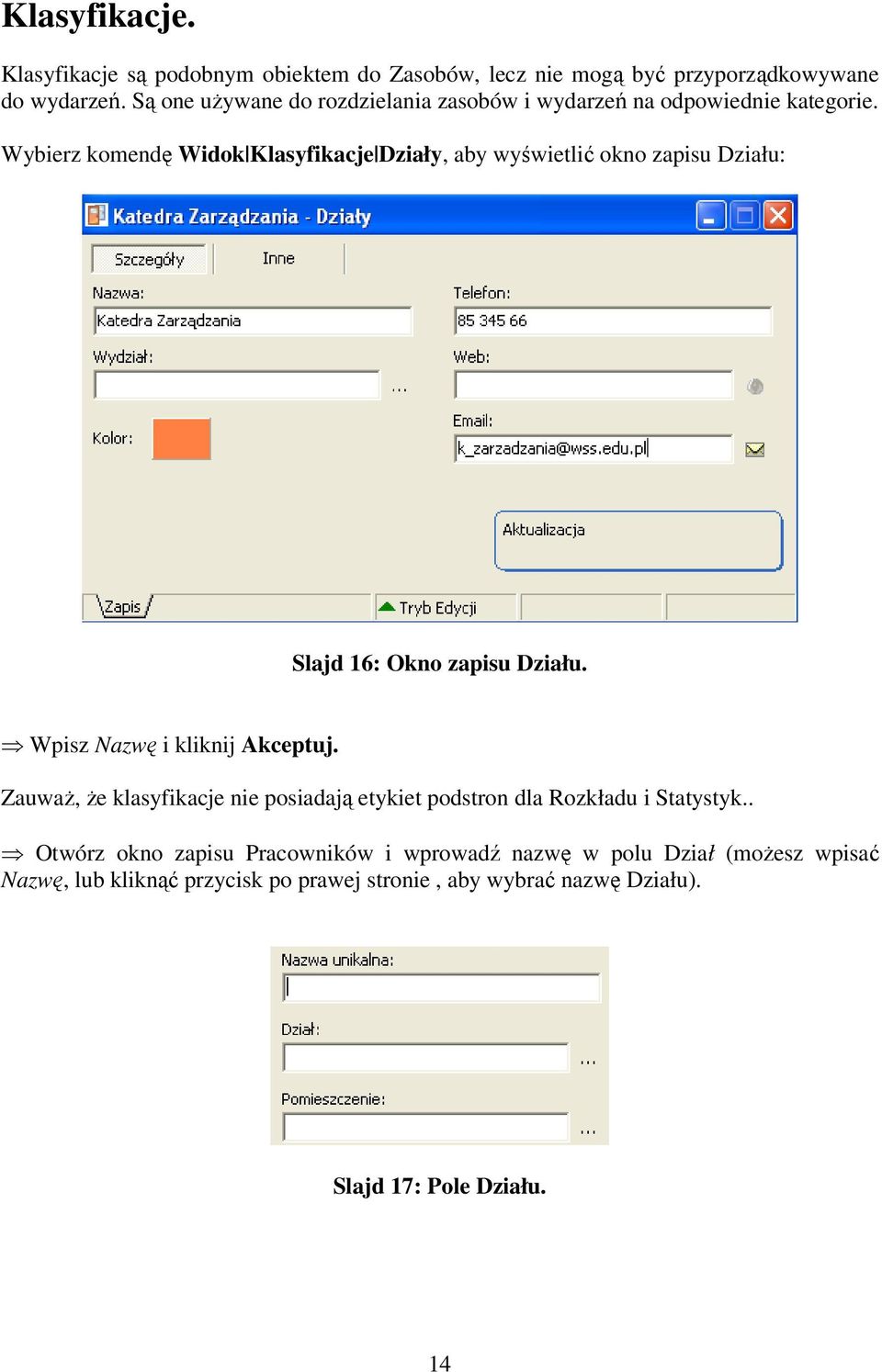 Wybierz komendę Widok Klasyfikacje Działy, aby wyświetlić okno zapisu Działu: Slajd 16: Okno zapisu Działu. Wpisz Nazwę i kliknij Akceptuj.