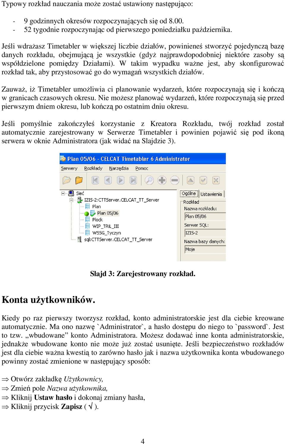 Działami). W takim wypadku ważne jest, aby skonfigurować rozkład tak, aby przystosować go do wymagań wszystkich działów.