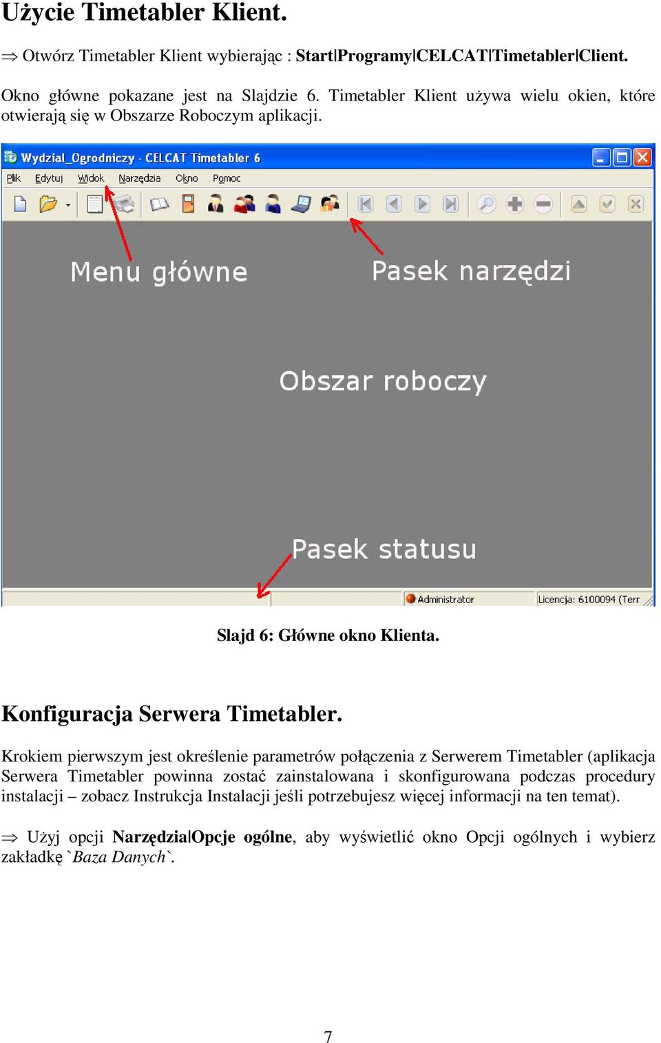 Krokiem pierwszym jest określenie parametrów połączenia z Serwerem Timetabler (aplikacja Serwera Timetabler powinna zostać zainstalowana i skonfigurowana podczas