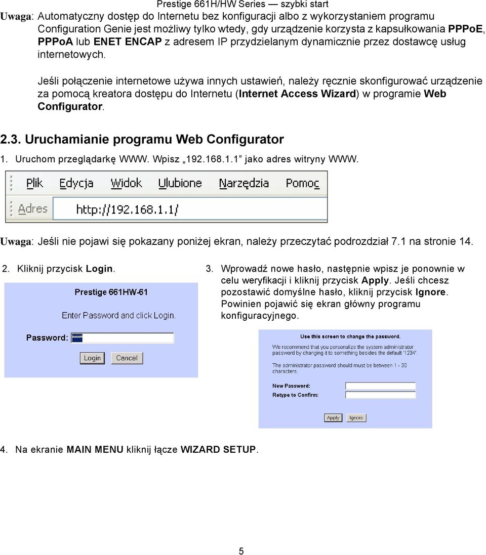 Jeśli połączenie internetowe używa innych ustawień, należy ręcznie skonfigurować urządzenie za pomocą kreatora dostępu do Internetu (Internet Access Wizard) w programie Web Configurator. 2.3.