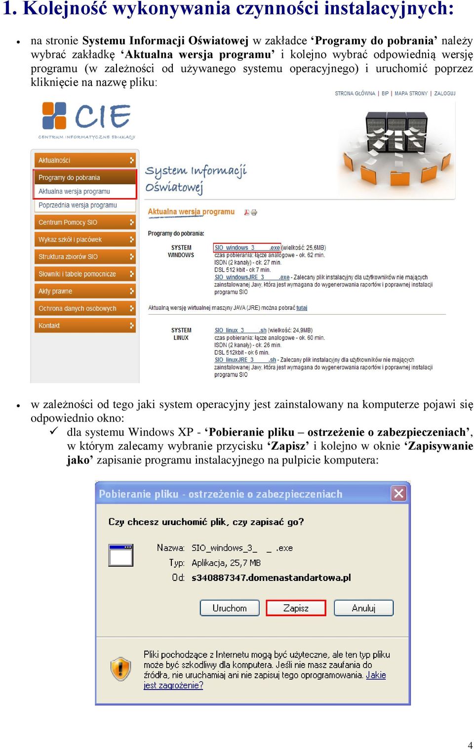 w zależności od tego jaki system operacyjny jest zainstalowany na komputerze pojawi się odpowiednio okno: dla systemu Windows XP - Pobieranie pliku