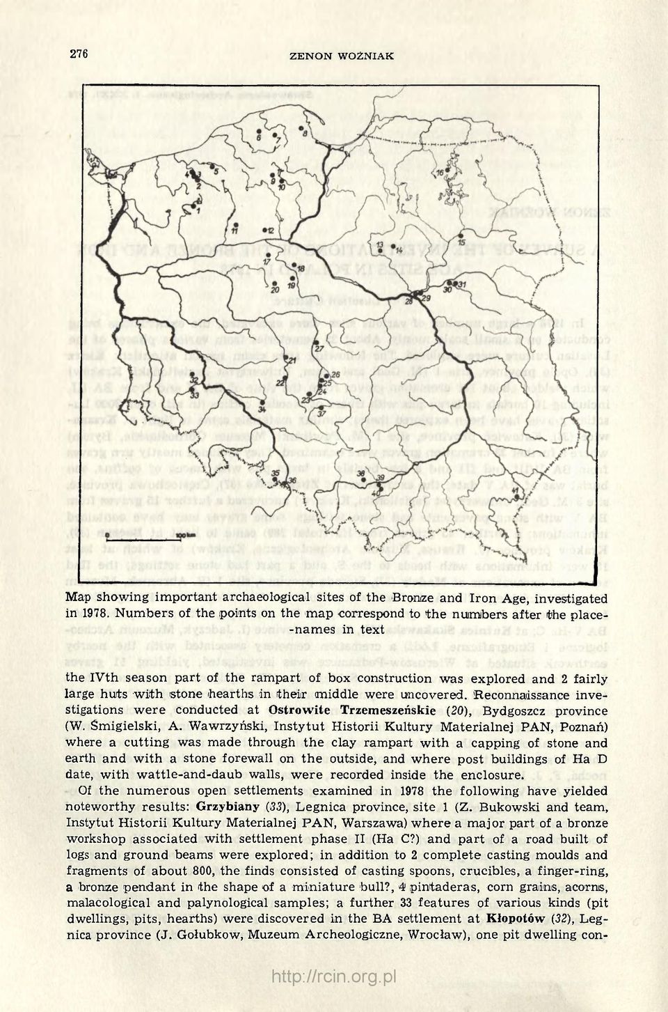 hearths in their middle were uncovered. Reconnaissance investigations were conducted at Ostrowite Trzemeszeńskie (20), Bydgoszcz province (W. Śmigielski, A.